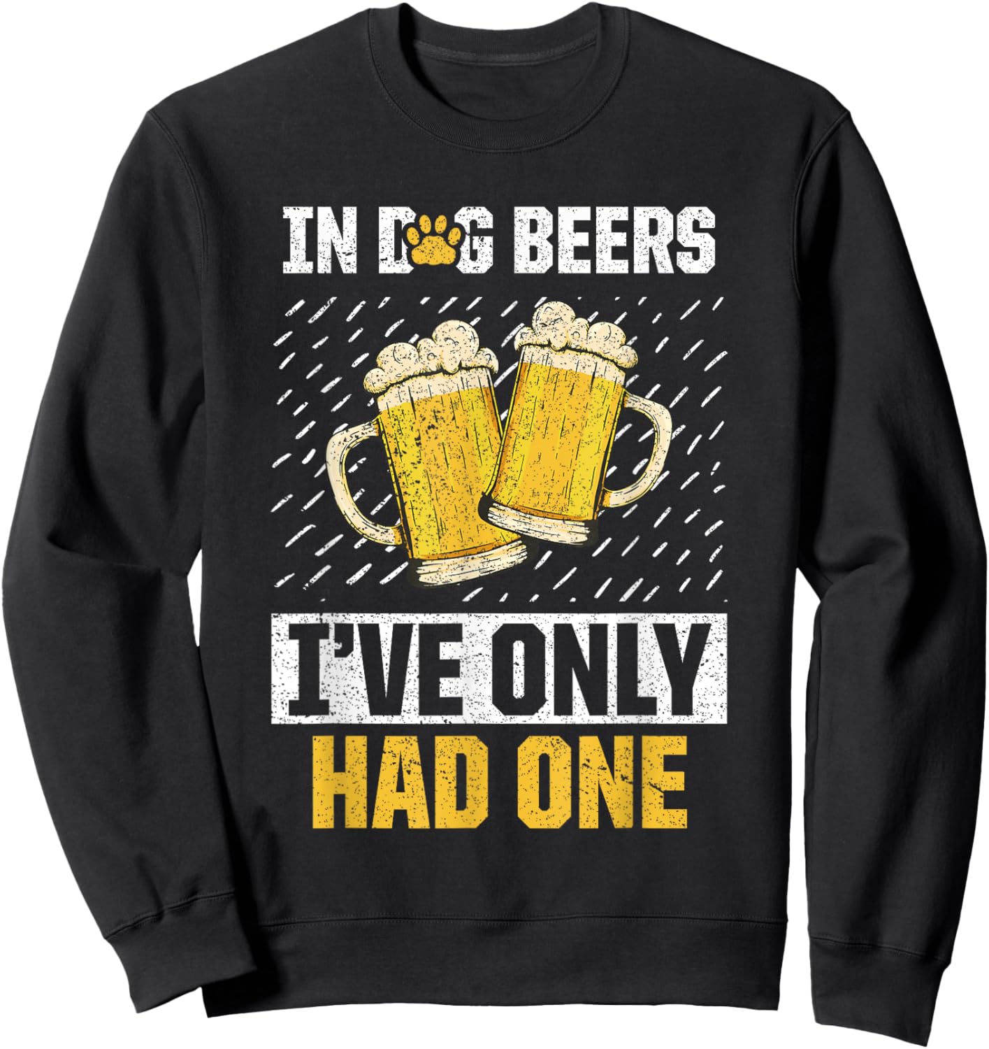 In Dog Beers I've Only Had Beer Brew Drinker Lover Sweatshirt - Sweatshirt | Black