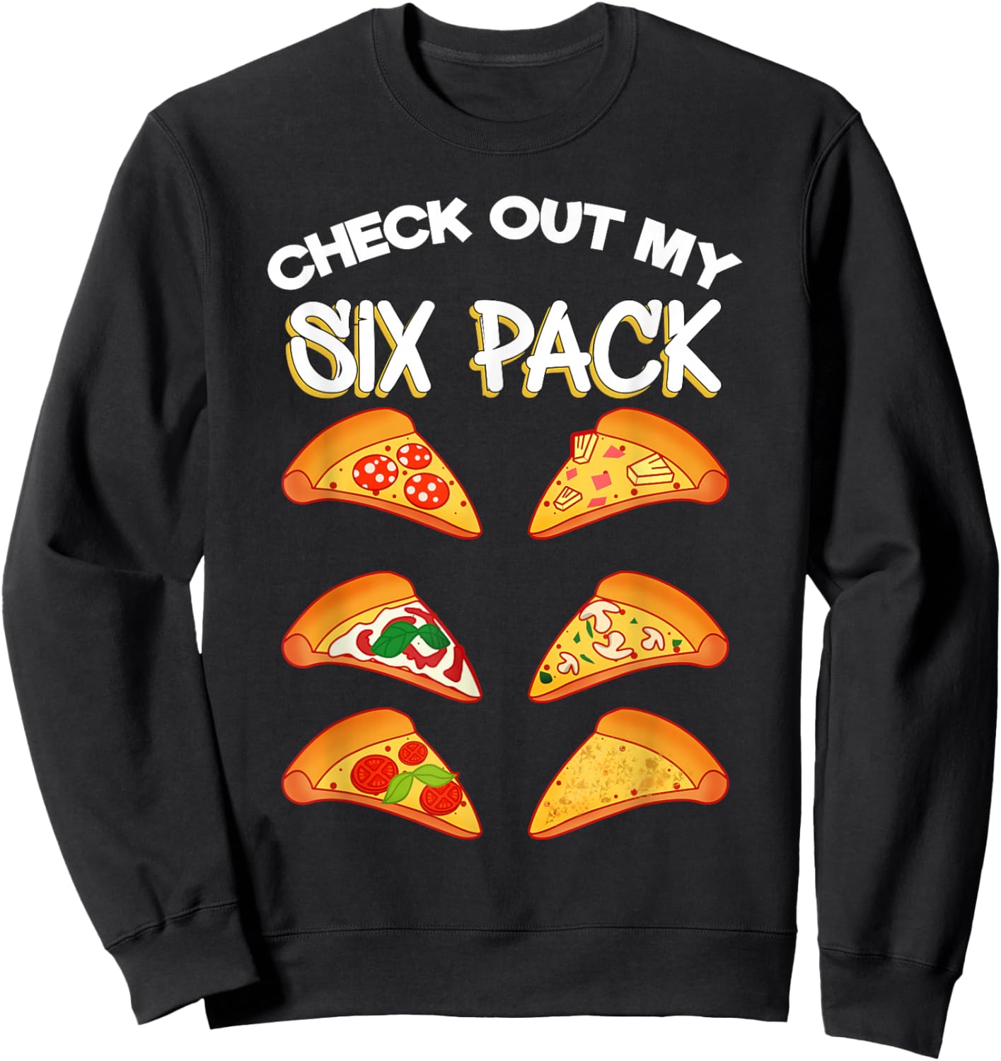 Check Out My Six Pack Pizza Sweatshirt - Sweatshirt | Black