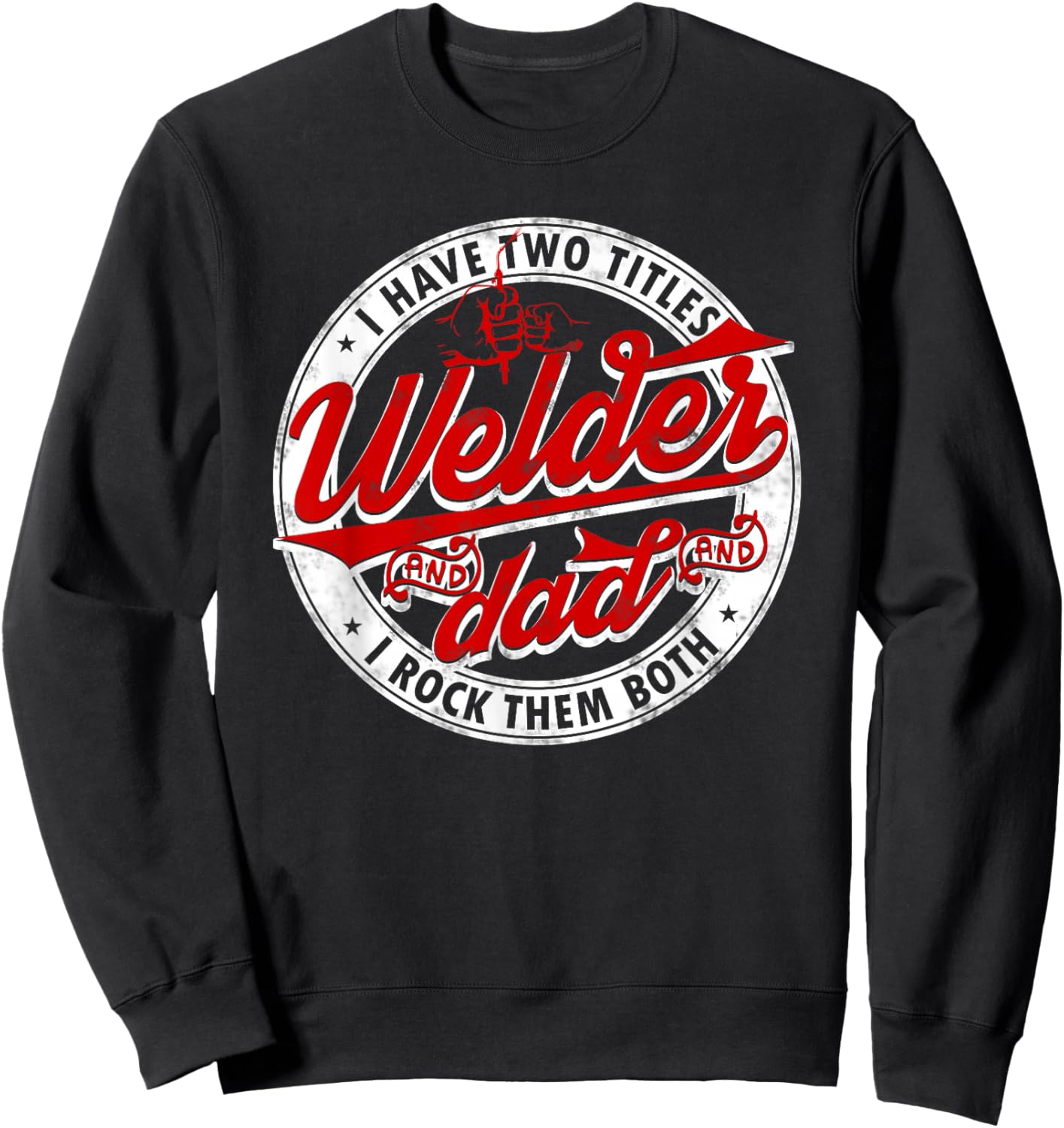 Funny Saying Welding Dad I have two titles dad and Welder Sweatshirt - Sweatshirt | Black