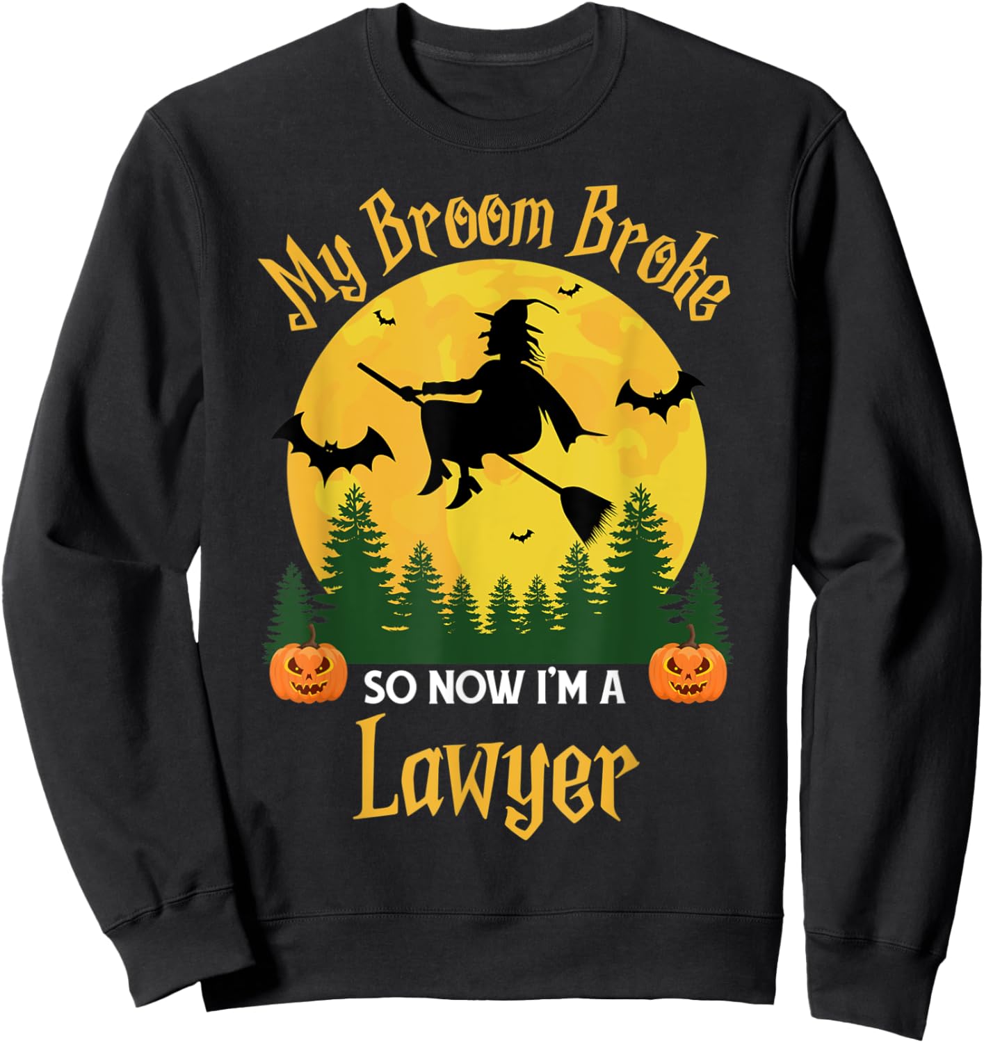 My Broom Broke So Now I am a Lawyer - Funny Witch Halloween Sweatshirt - Sweatshirt | Black