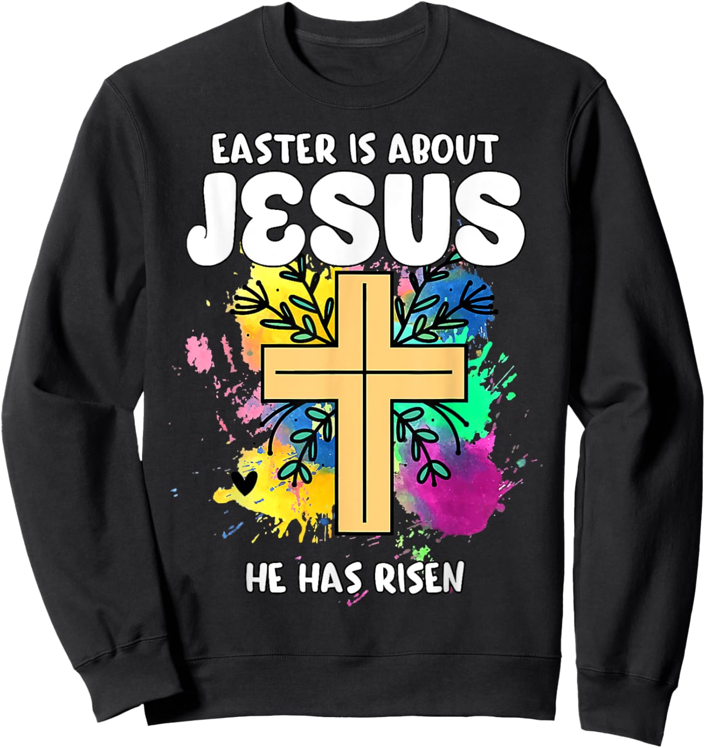 Easter Is About Jesus He Has Risen Easter Day Awesome Cute Sweatshirt - Sweatshirt | Black