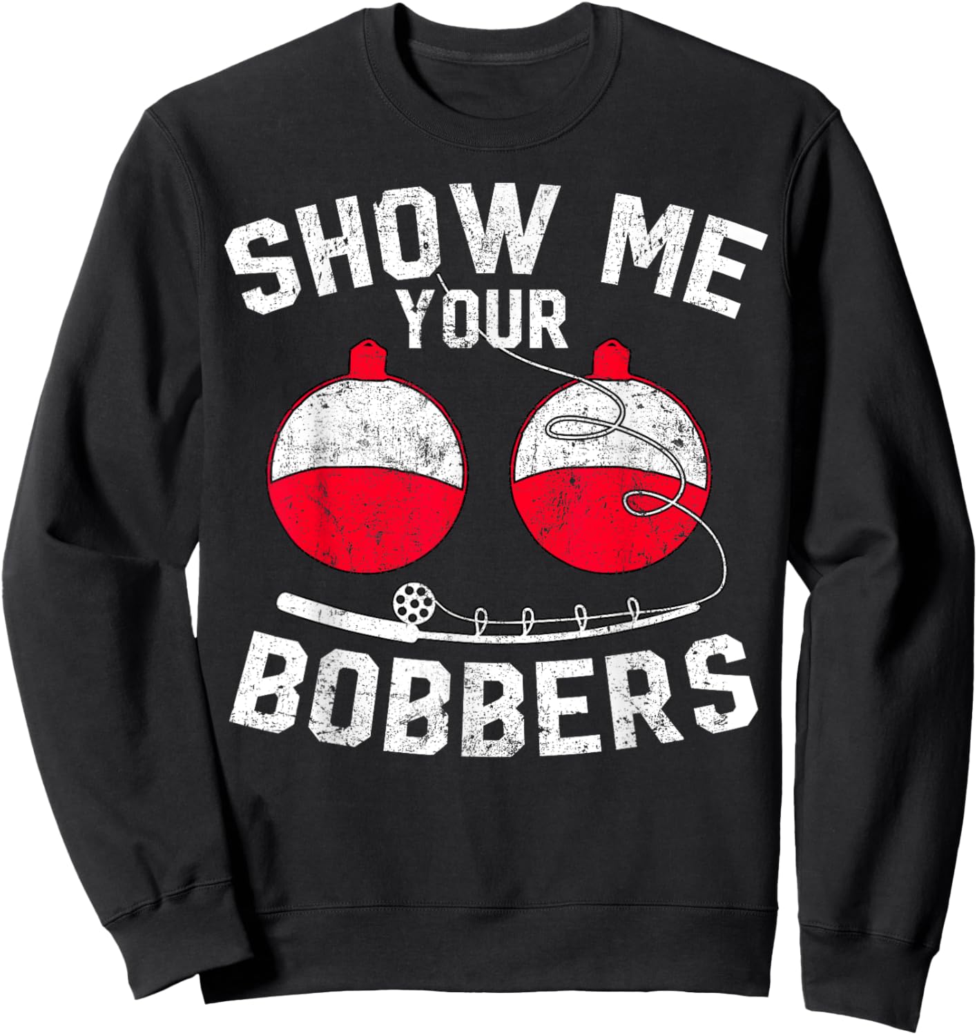 Fathers Day Funny Show Me Your Bobbers Cool Fishing Sweatshirt - Sweatshirt | Black