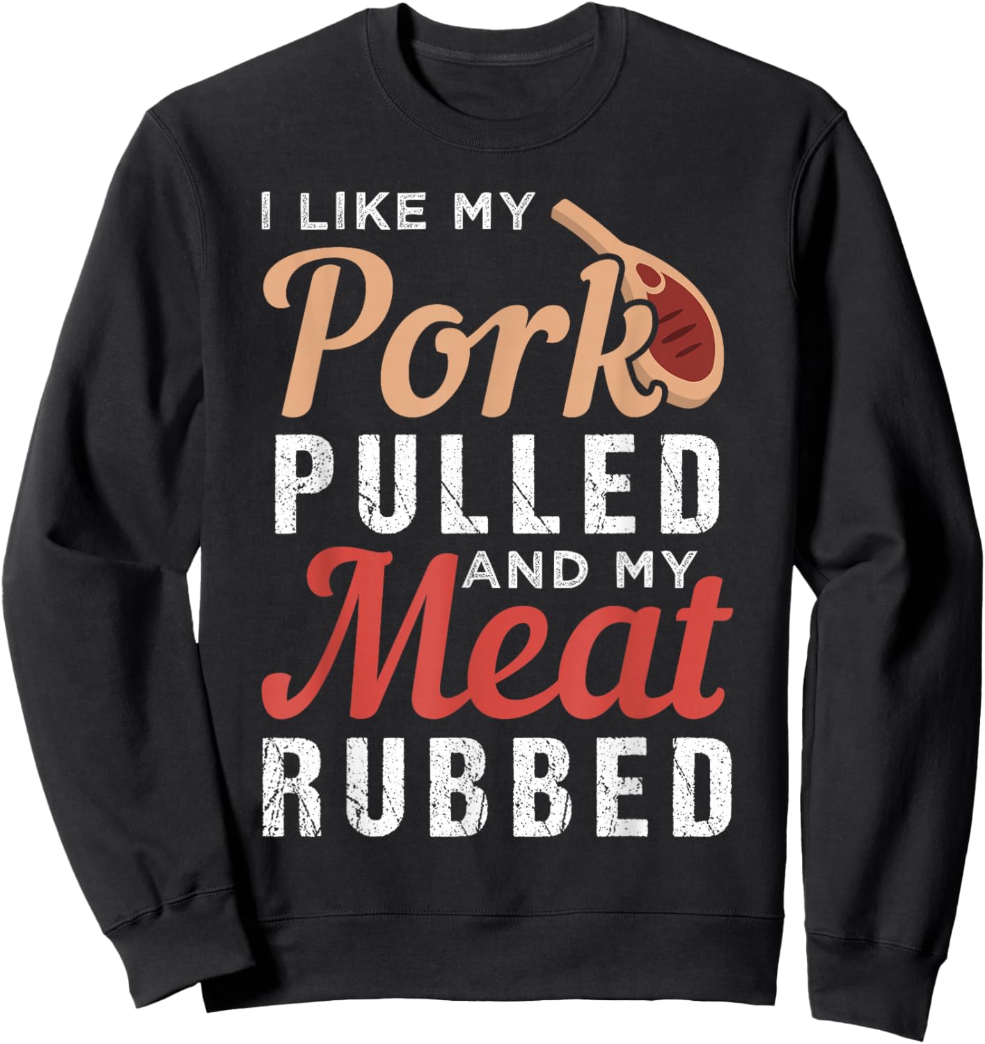 I Like My Pork Pulled And My Meat Rubbed Sweatshirt - Sweatshirt | Black