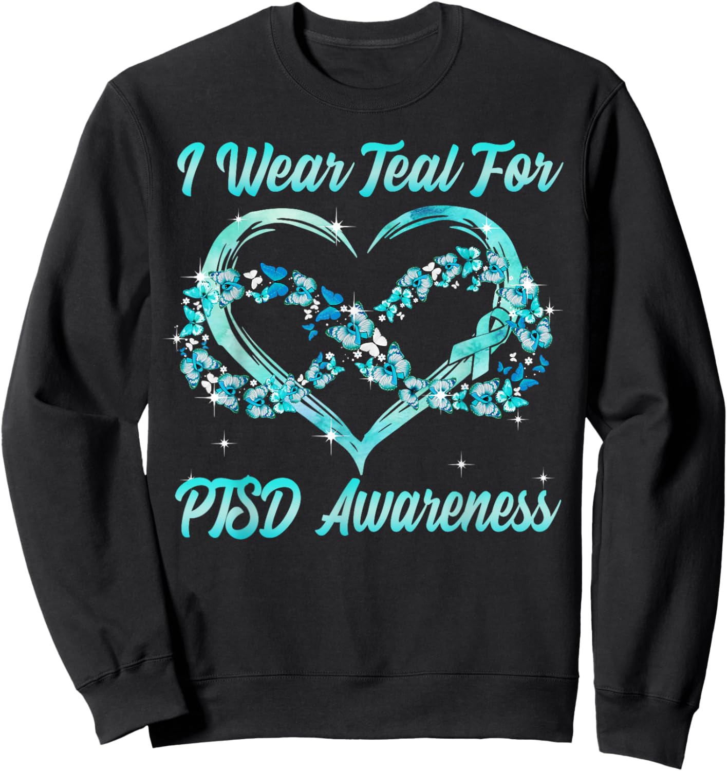 I Wear Teal for PTSD Awareness Heart Butterfly Sweatshirt - Sweatshirt | Black