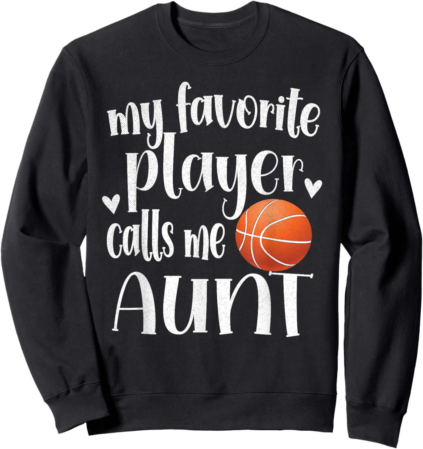 My Favorite Basketball Player Calls Me Aunt Basketball Aunt Sweatshirt - Sweatshirt | Black