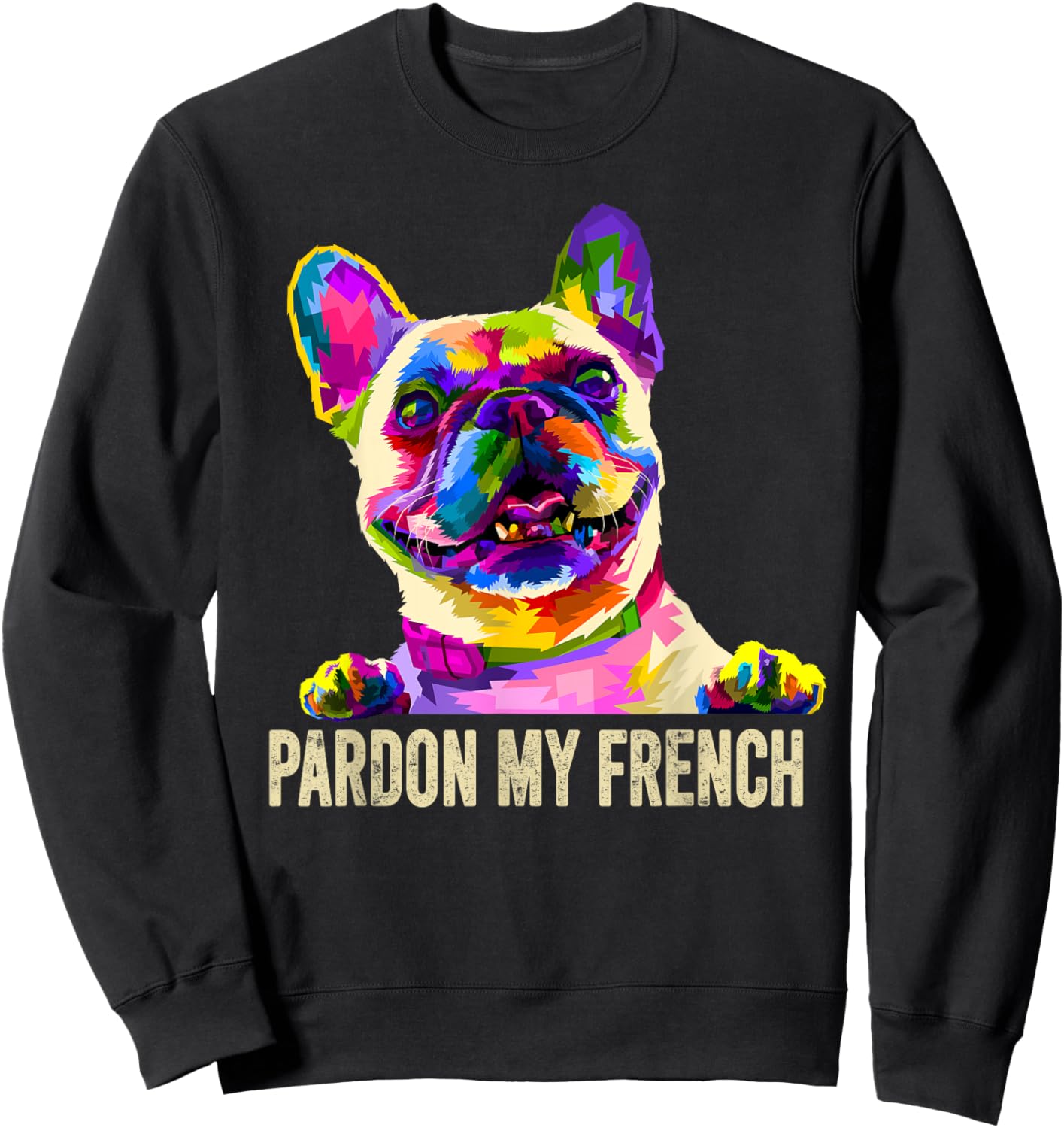 Pardon My French - Pop Art Funny Frenchie | French Bulldog Sweatshirt - Sweatshirt | Black