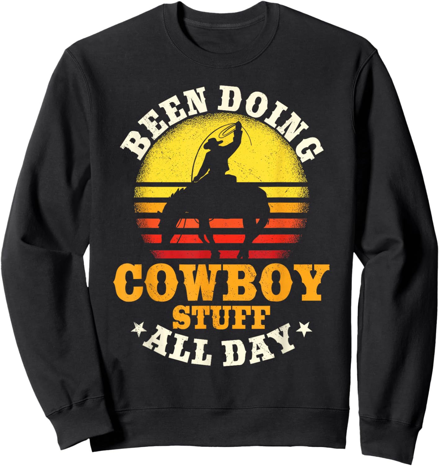 Been Doing Cowboy Stuff All Day Cowgirl Farm Rancher Ranch Sweatshirt - Sweatshirt | Black