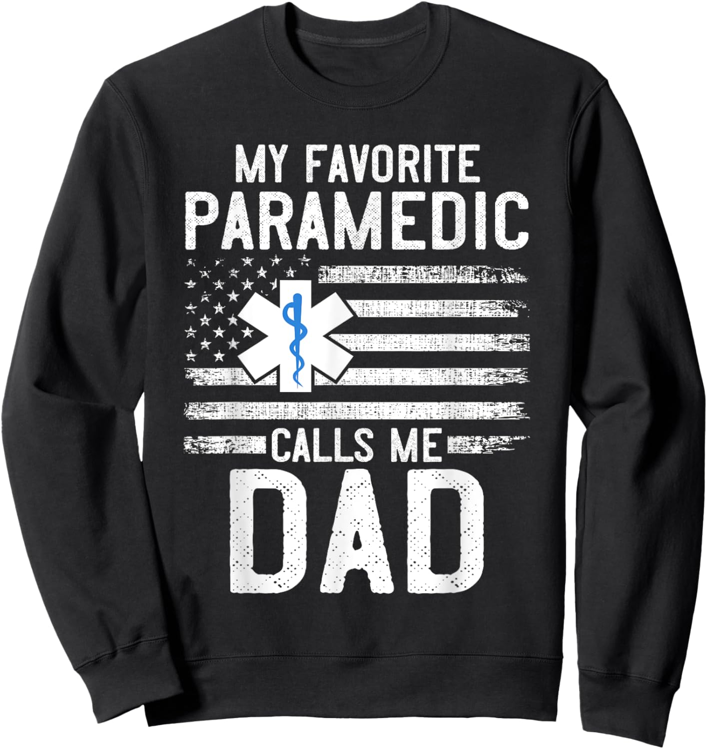 Paramedic Dad My Favorite Paramedic Calls Me Dad EMS EMT Men Sweatshirt - Sweatshirt | Black
