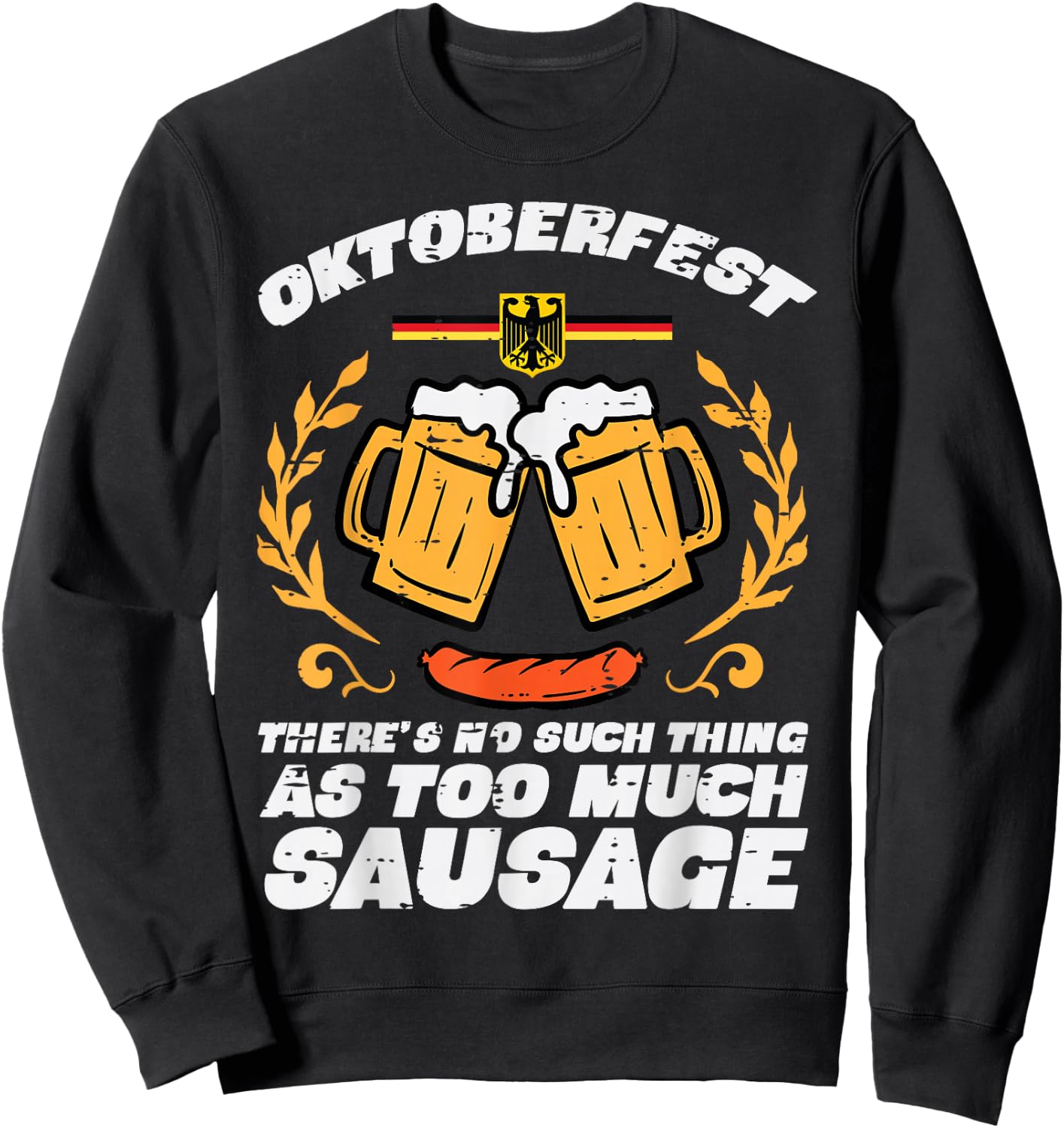 Oktoberfest No Such Too Much Sausage Funny German Men Women Sweatshirt - Sweatshirt | Black