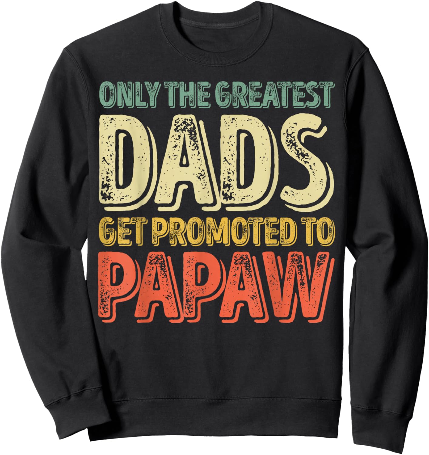 Only The Greatest Dads Get Promoted To Papaw Sweatshirt - Sweatshirt | Black