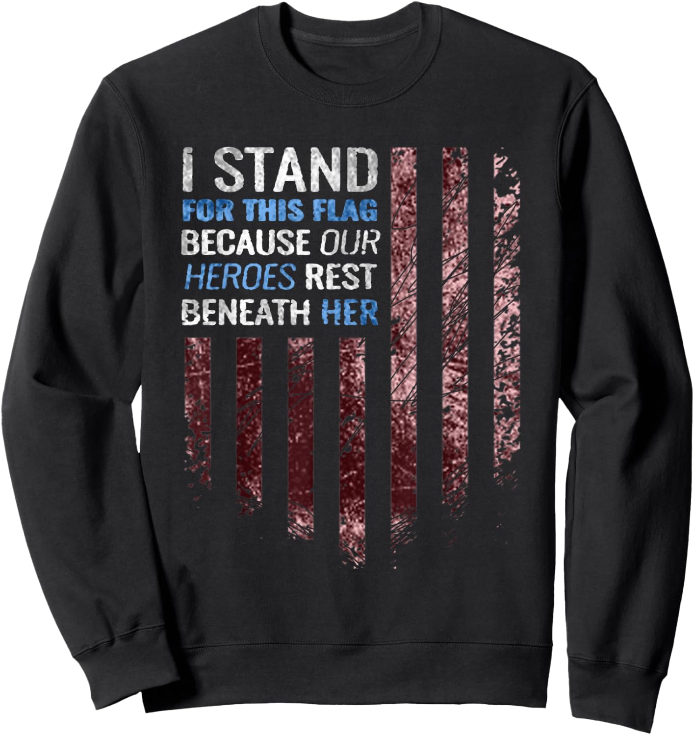 I stand for this flag because our heroes rest beneath her Sweatshirt - Sweatshirt | Black