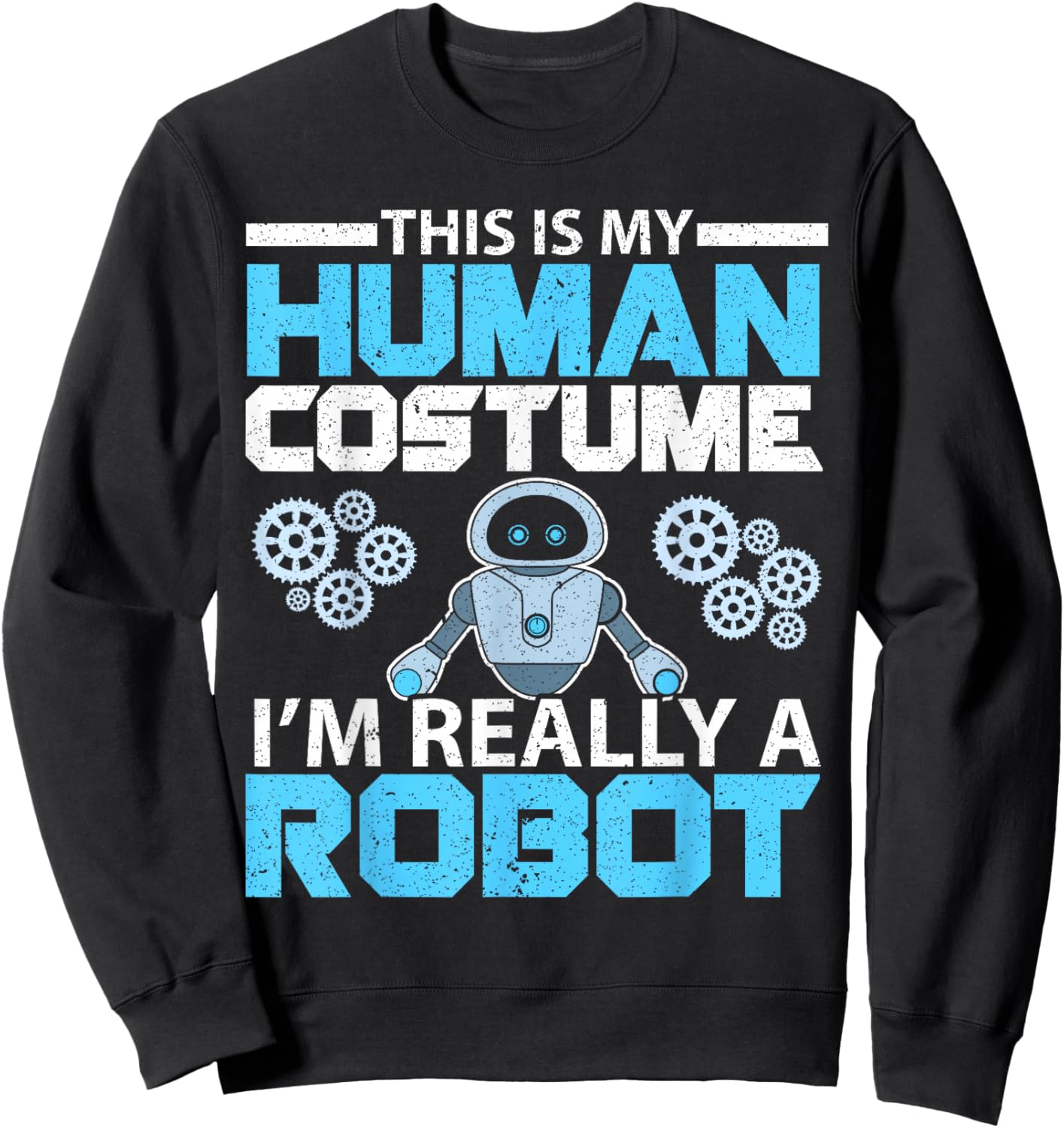 This Is My Human Costume I'm Really A Robot Robotics Sweatshirt - Sweatshirt | Black