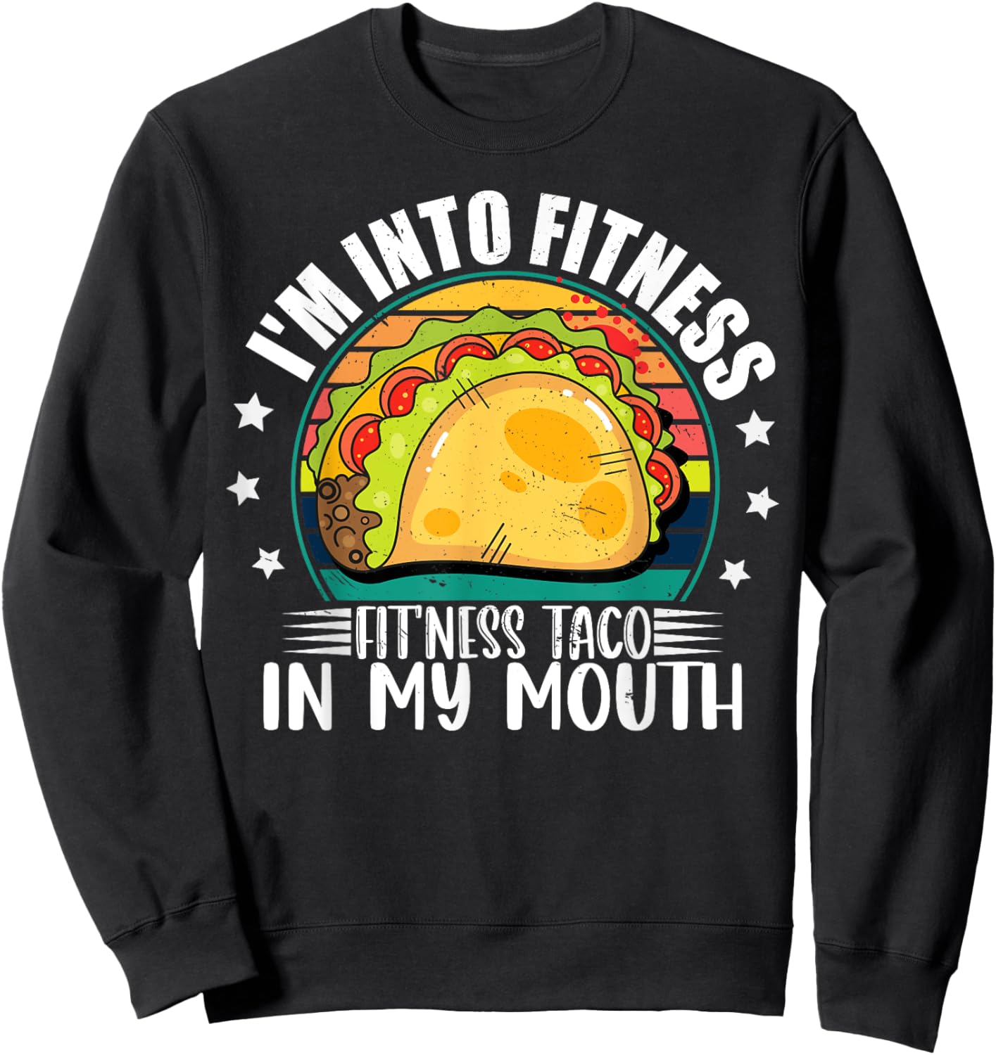 I'm Into Fitness Fitness Taco In My Mouth Mexican Taco Lover Sweatshirt - Sweatshirt | Black