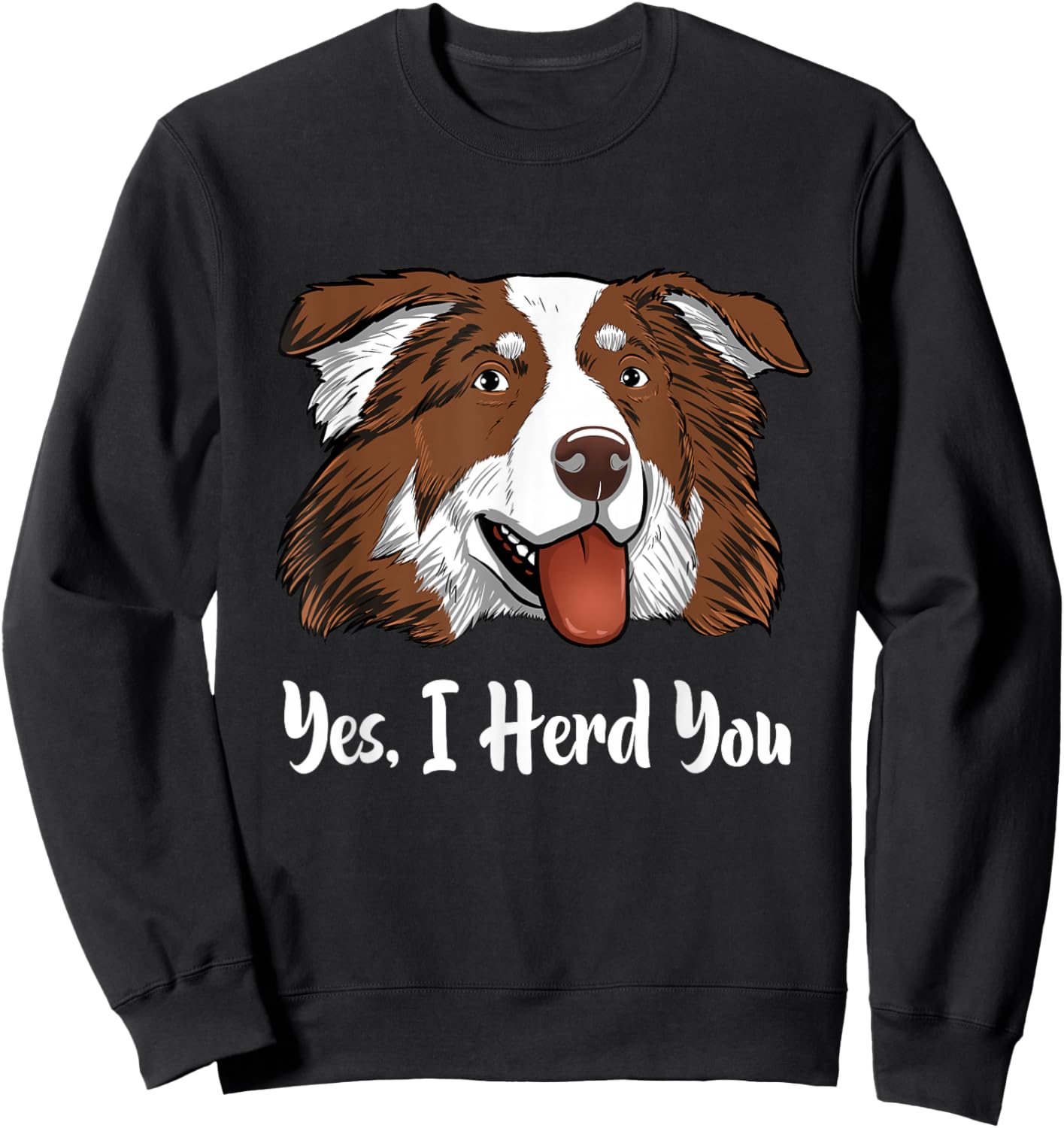 Aussie Red Tri Australian Shepherd Yes I Herd You Sweatshirt - Sweatshirt | Black