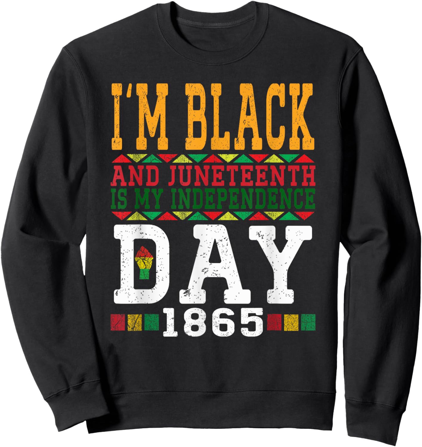 I'm Black And Juneteenth Is My Independence Day Pride Black Sweatshirt - Sweatshirt | Black