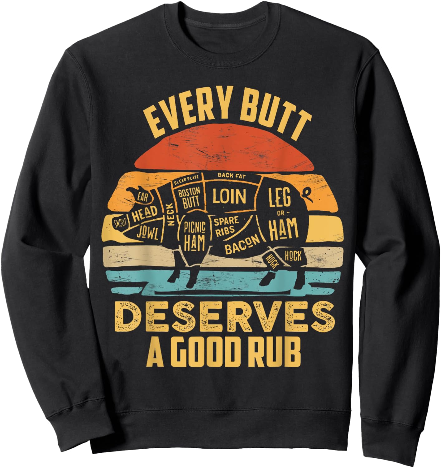 BBQ Pork Every Butt Deserves A Good Rub Pig Barbecue griller Sweatshirt - Sweatshirt | Black