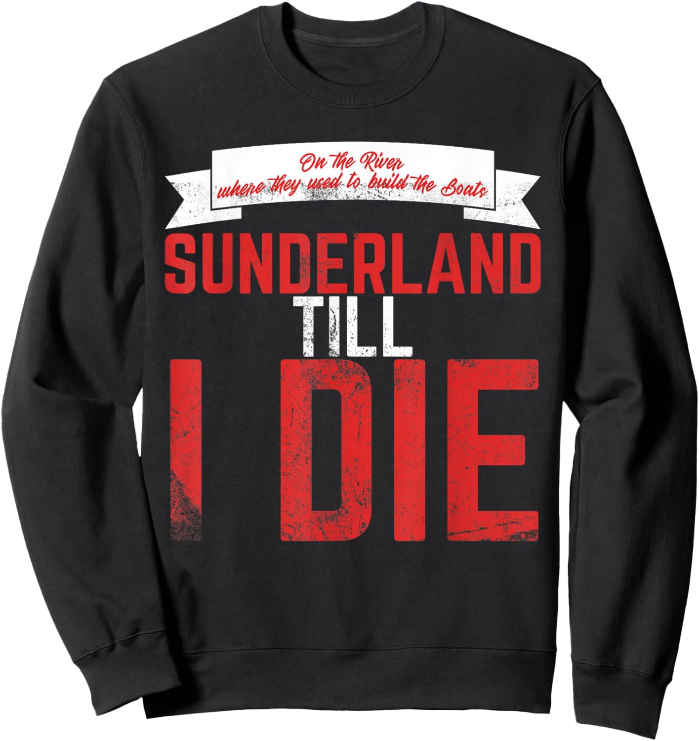 Sunderland Till I Die / Sunderland Football Fan Shirt Sweatshirt - Sweatshirt | Black