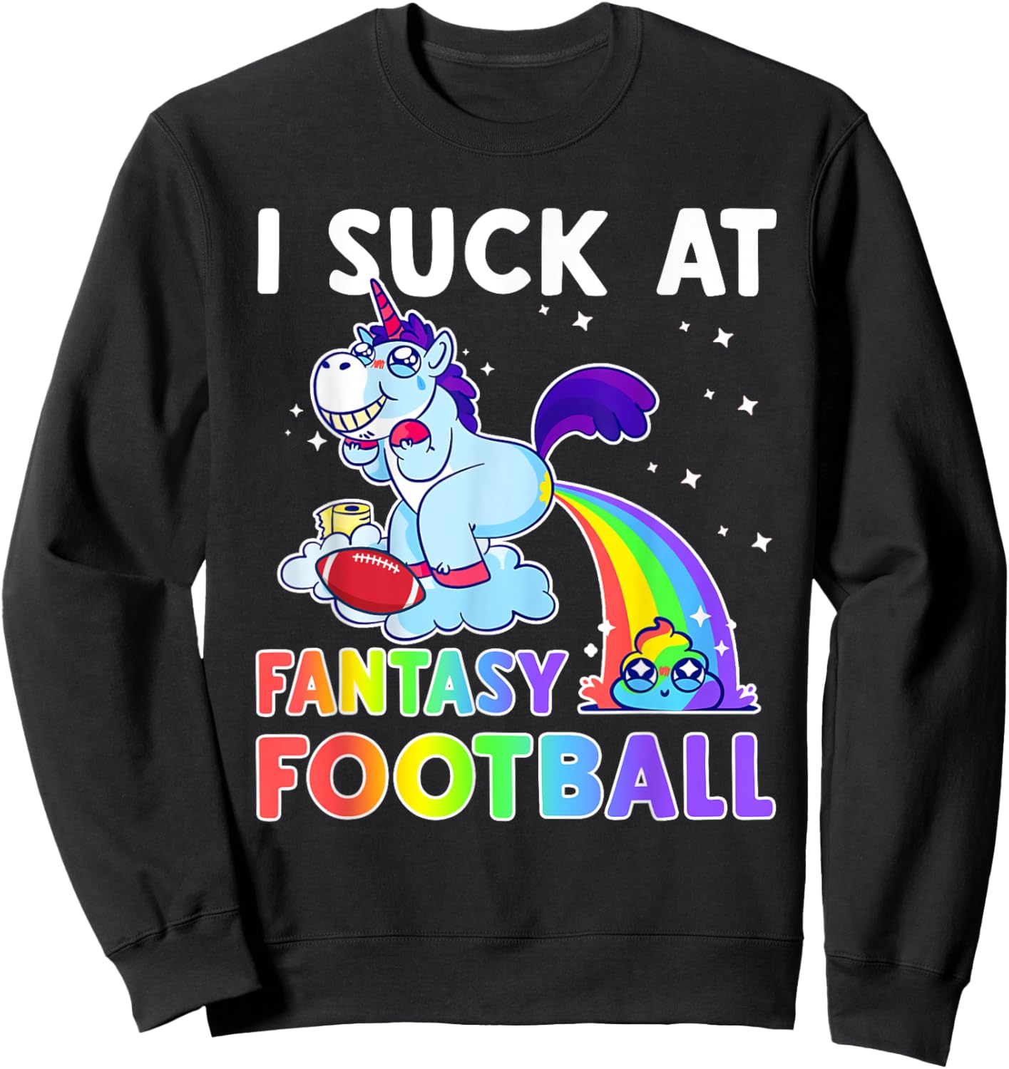 I Suck At Fantasy Football Rainbow Unicorn Poop Funny Loser Sweatshirt - Sweatshirt | Black