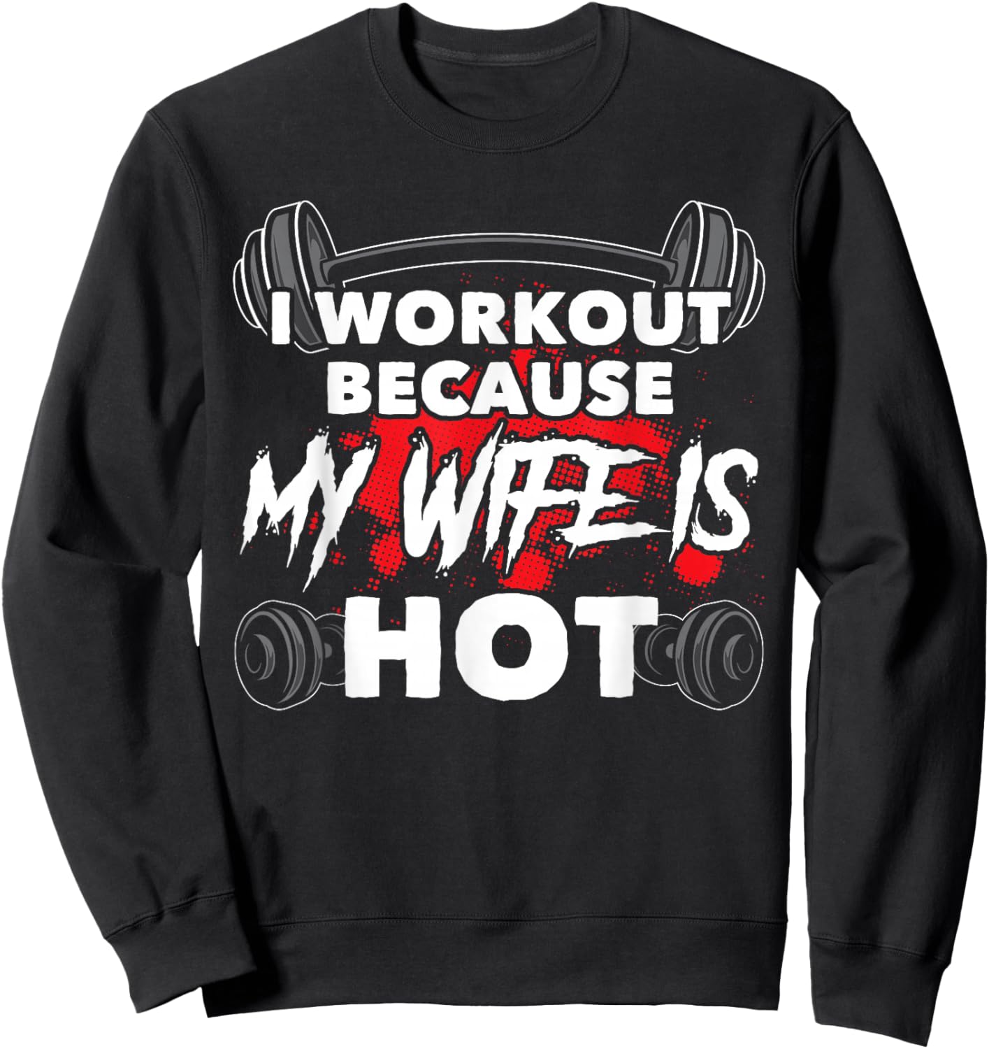 I Workout Because My Wife Is Hot Bodybuilding Gym Humor Sweatshirt - Sweatshirt | Black