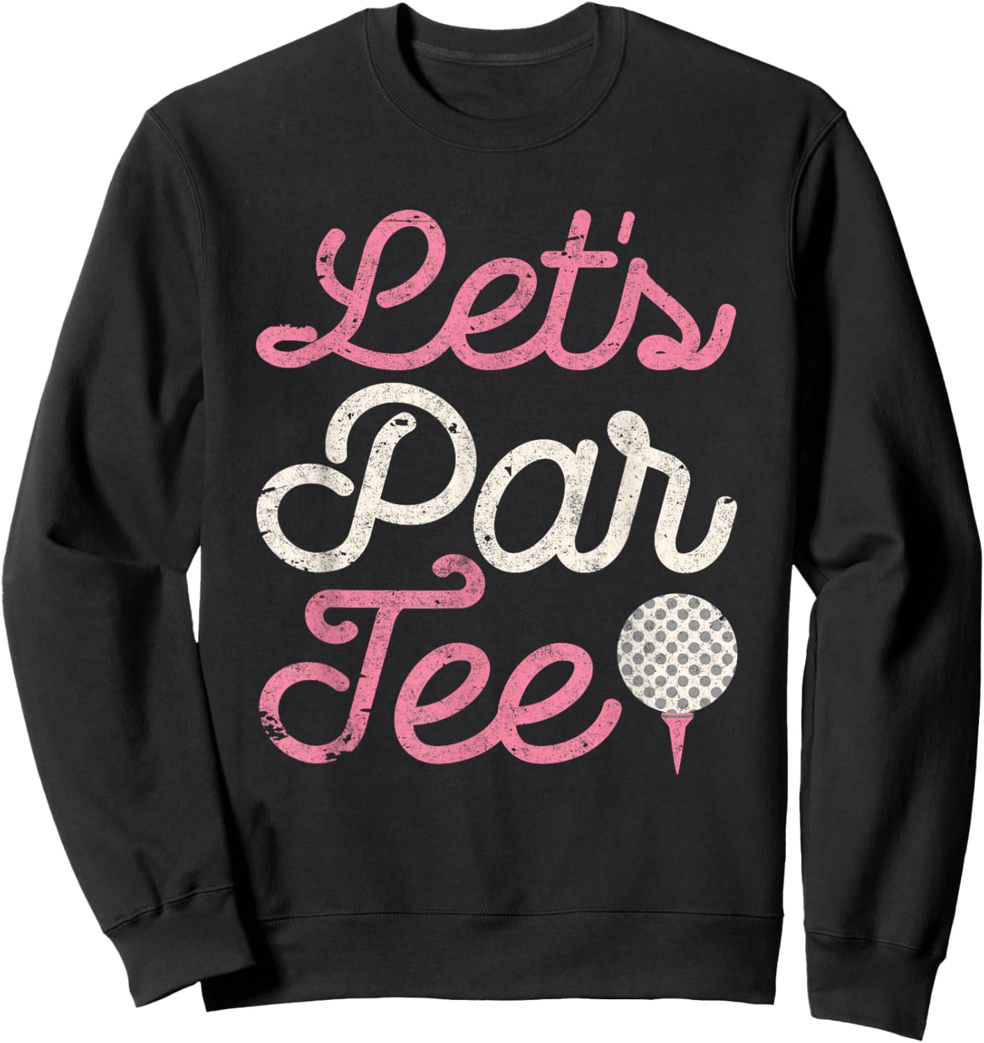 Let's Par Funny Golf Shirt Golfer Girls Women Party Team Sweatshirt - Sweatshirt | Black