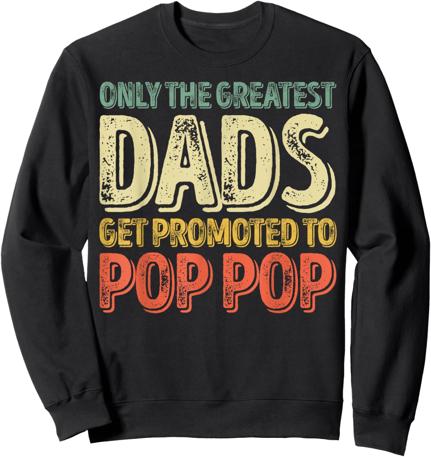 Only The Greatest Dads Get Promoted To Pop Pop Sweatshirt - Sweatshirt | Black