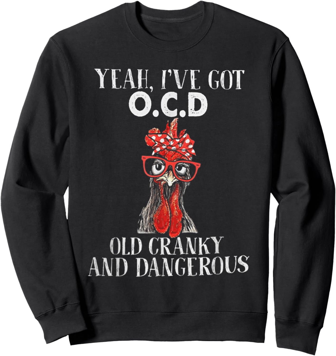 Chicken Yeah I've Got OCD Old Cranky And Dangerous Sweatshirt - Sweatshirt | Black