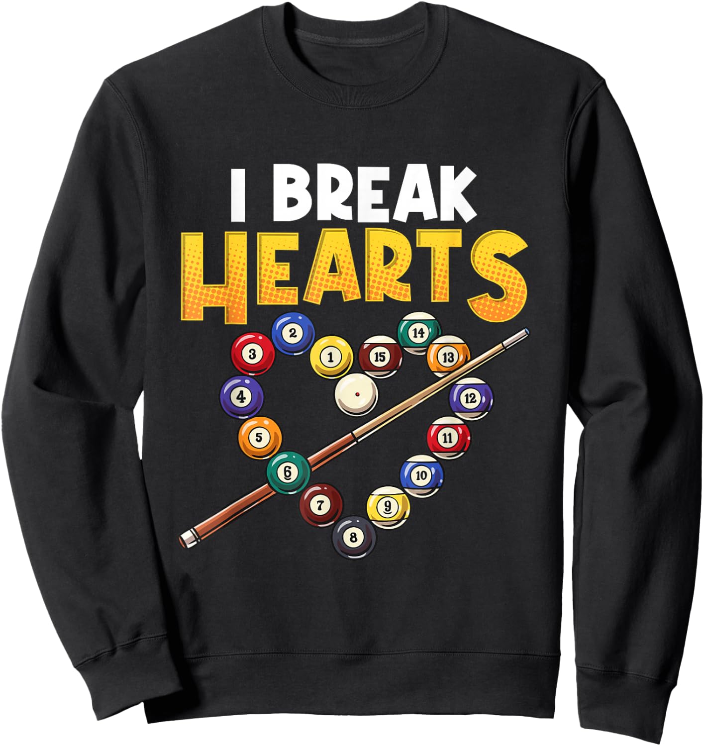 Funny Billiards Player I Break Hearts On The Pool Table Joke Sweatshirt - Sweatshirt | Black