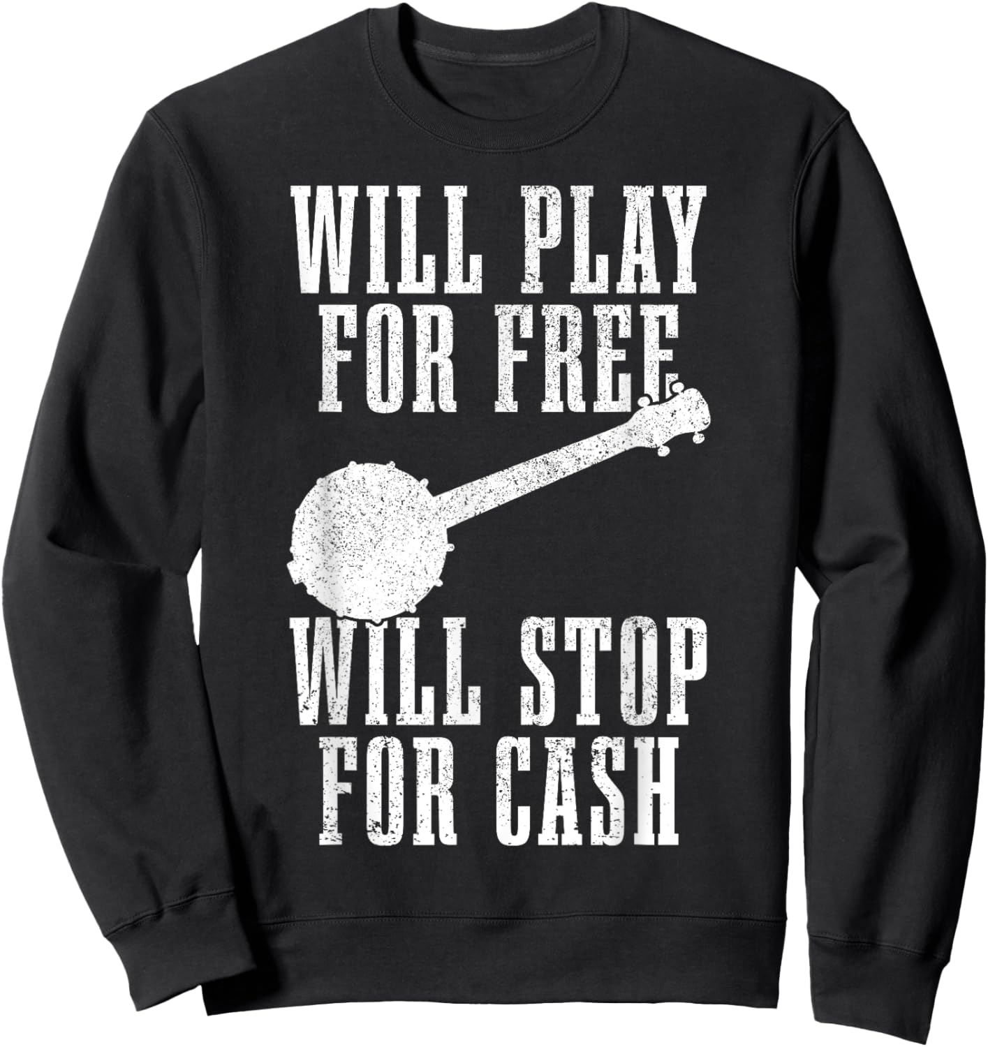 Banjo Will Play For Free Stop For Cash Funny Folk Music Sweatshirt - Sweatshirt | Black
