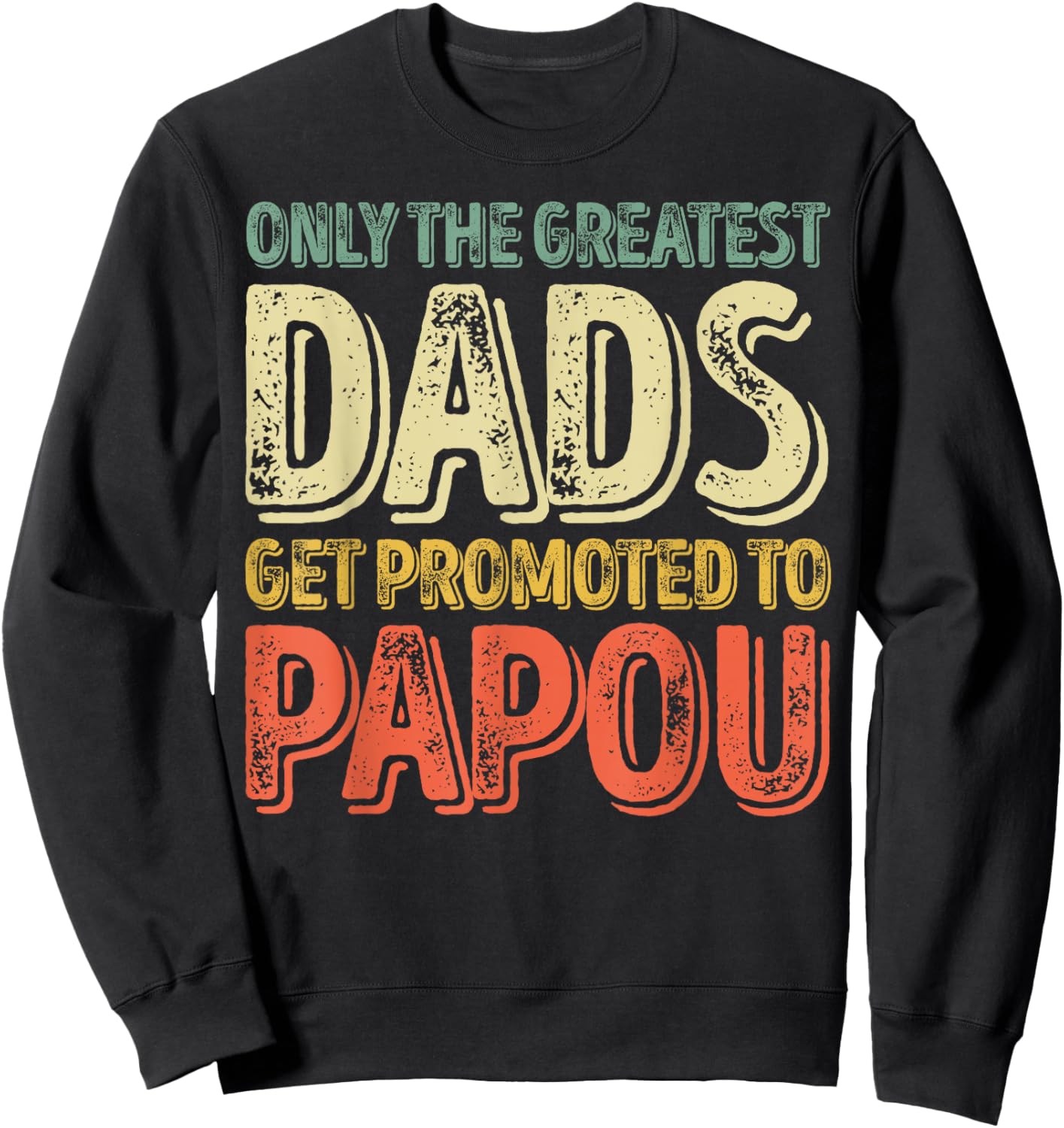 Only The Greatest Dads Get Promoted To Papou Sweatshirt - Sweatshirt | Black