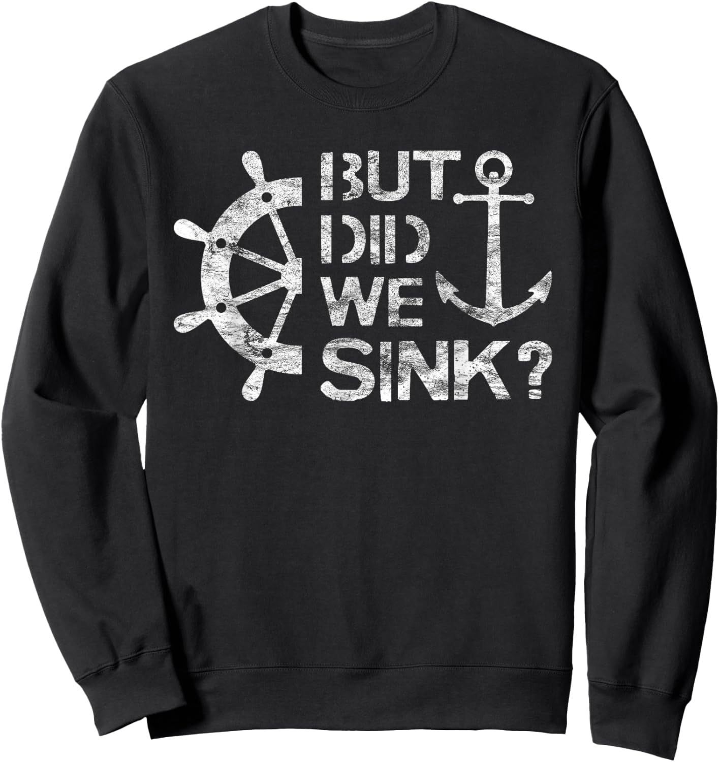 But Did We Sink - Sailboat Sail Boating Captain Sailing Sweatshirt - Sweatshirt | Black