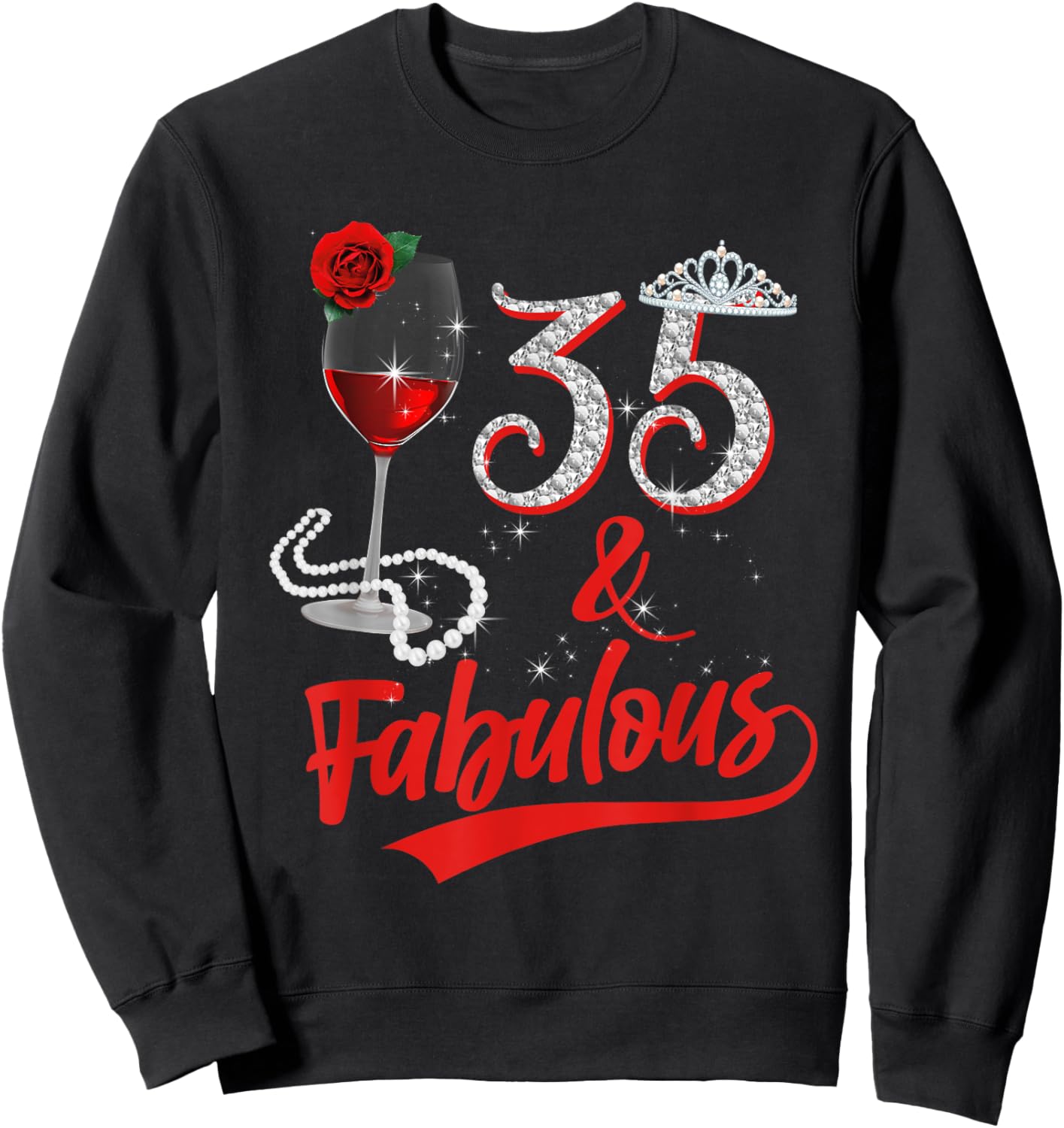 35 And Fabulous Queen Happy Birthday 35th Rose Red Wine Sweatshirt - Sweatshirt | Black