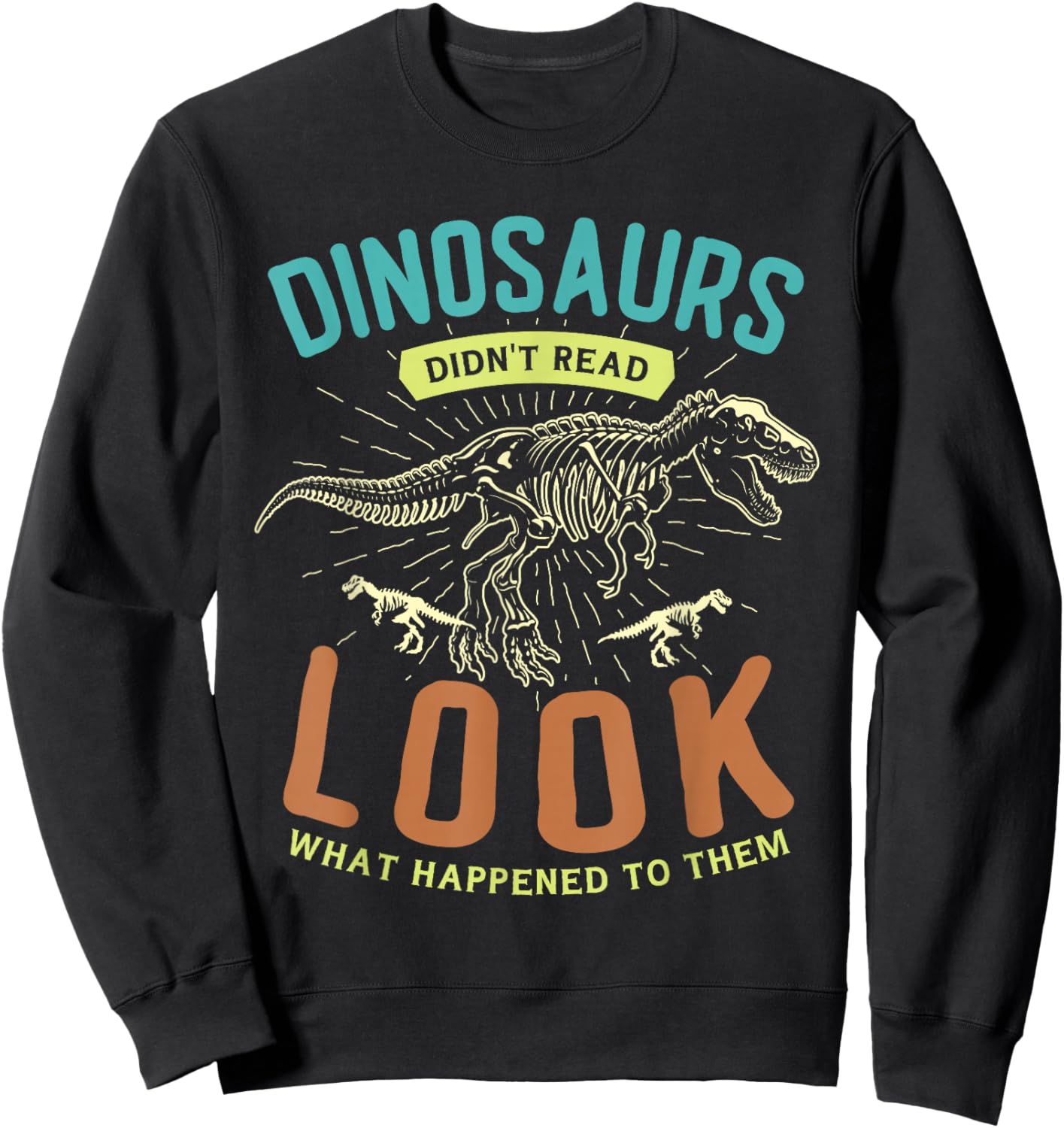 Dinosaurs didn't read look what happened to them Reader Sweatshirt - Sweatshirt | Black