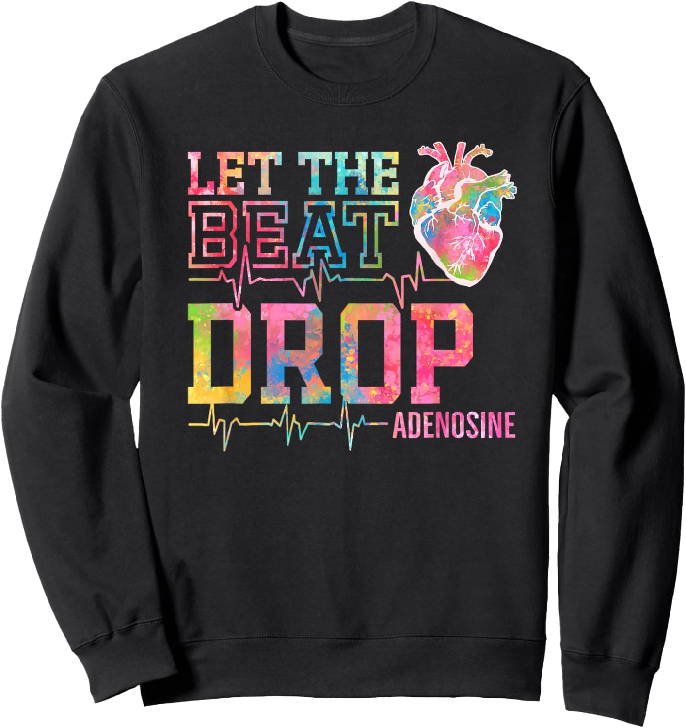 Let The Beat Drop Adenosine - Funny ICU Nurse Saying Nursing Sweatshirt - Sweatshirt | Black