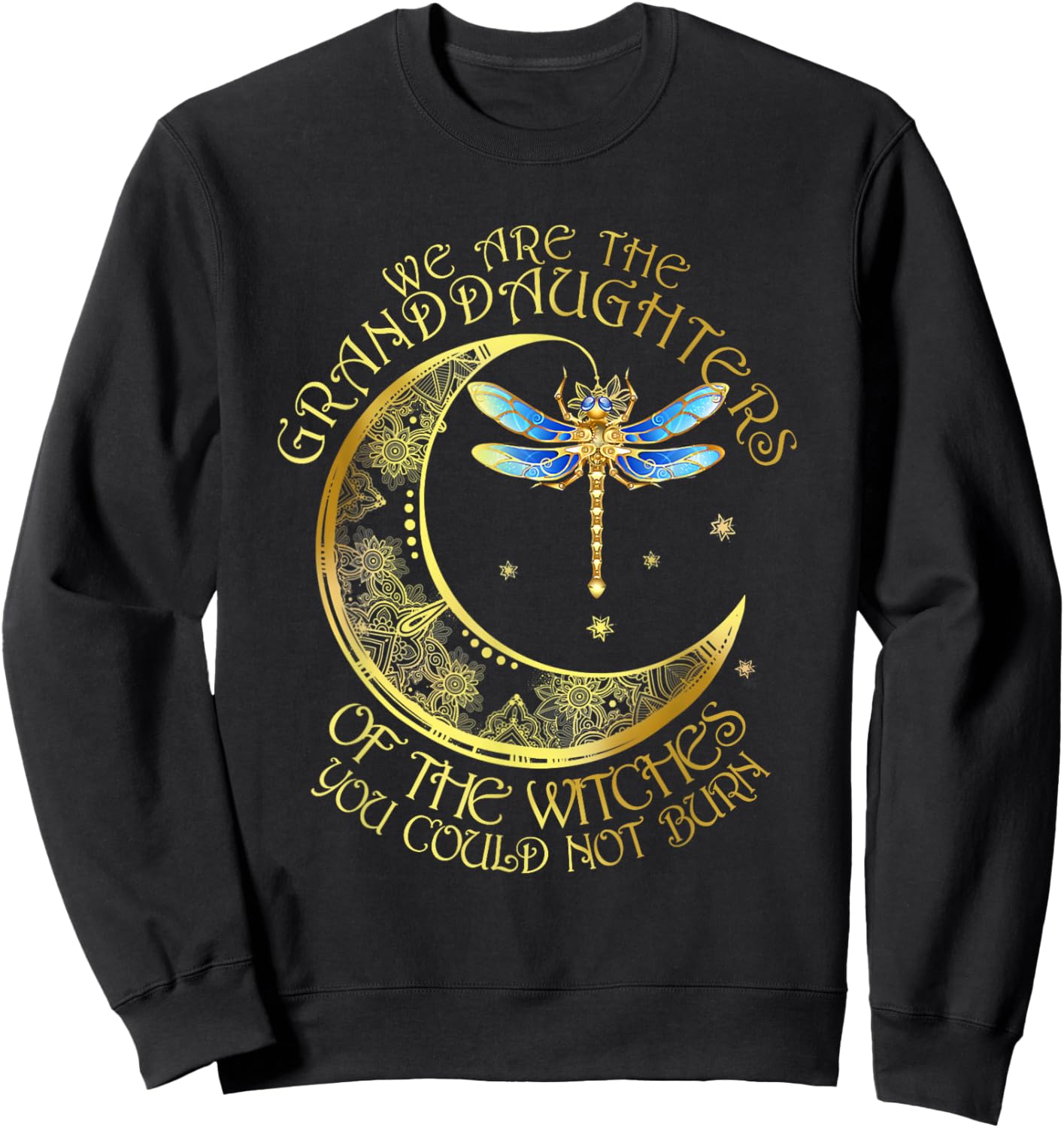 We Are The Granddaughters Of The Witches You Couldn't Burn Sweatshirt - Sweatshirt | Black