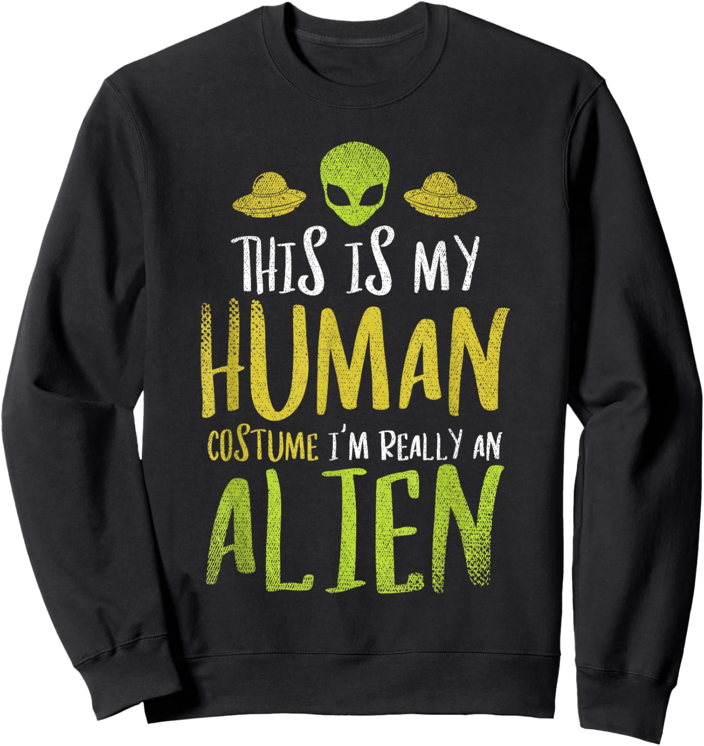 Funny This Is My Human Costume Im Really An Alien Sweatshirt - Sweatshirt | Black