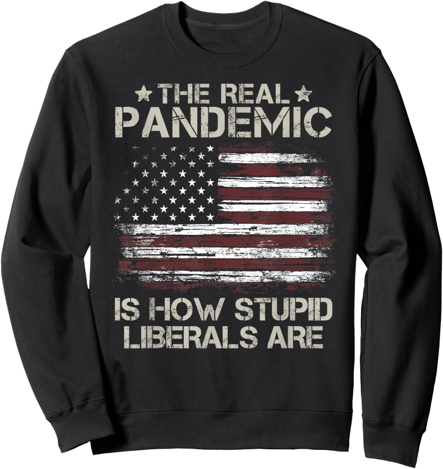 American Flag The Real Pandemic Is How Stupid Liberals Are Women Men Sweatshirt - Sweatshirt | Black