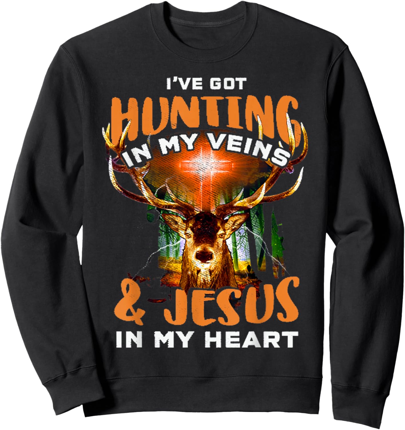 I've Got Hunting In My Veins And Jesus In My Heart Sweatshirt - Sweatshirt | Black