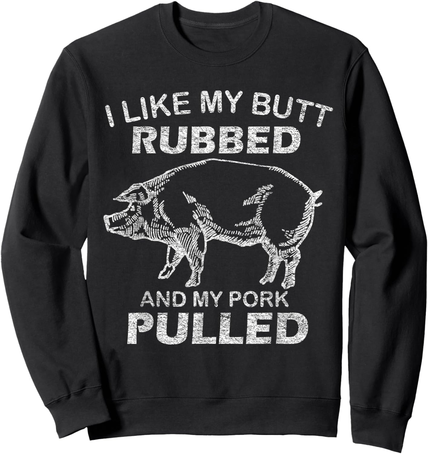 I Like My Butt Rubbed & My Pork Pulled - Funny BBQ Sweatshirt - Sweatshirt | Black