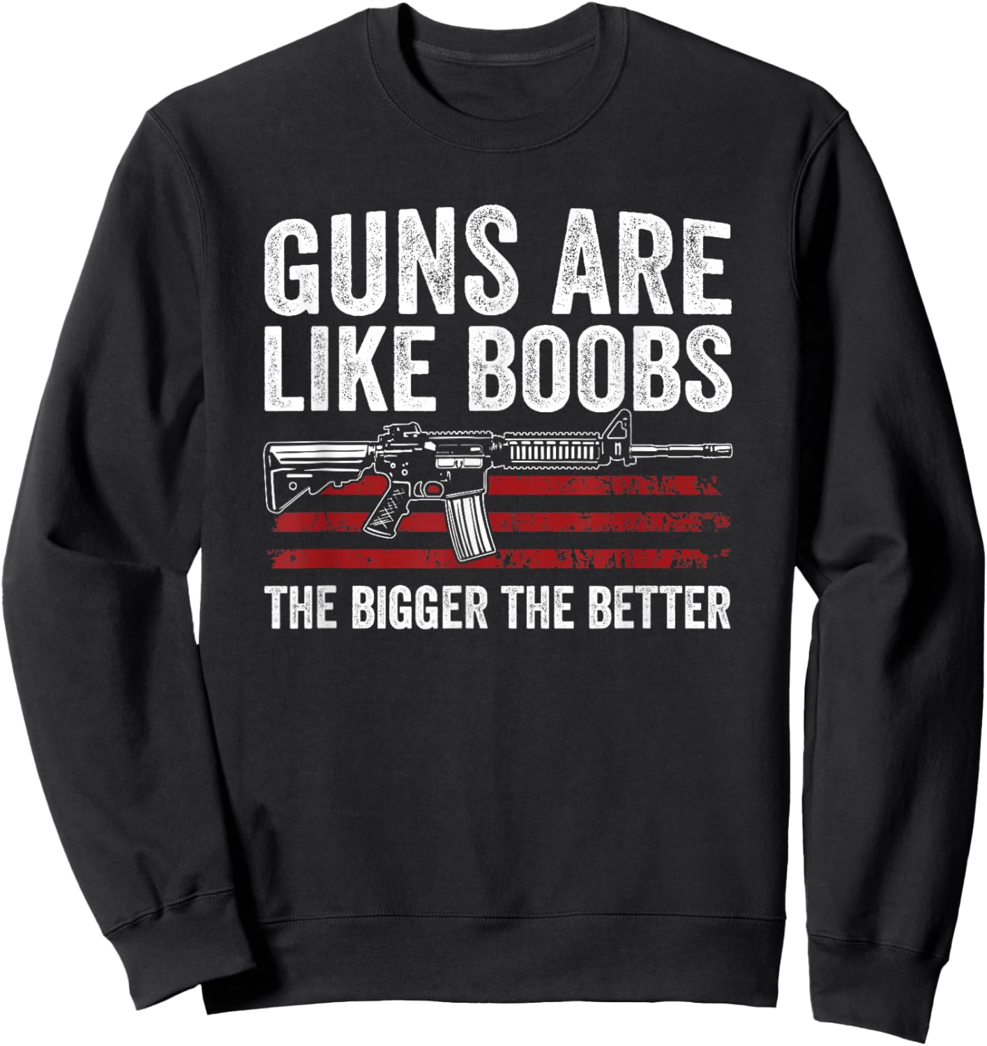 Guns Are Like Boobs The Bigger The Better - Funny Gun Sweatshirt - Sweatshirt | Black