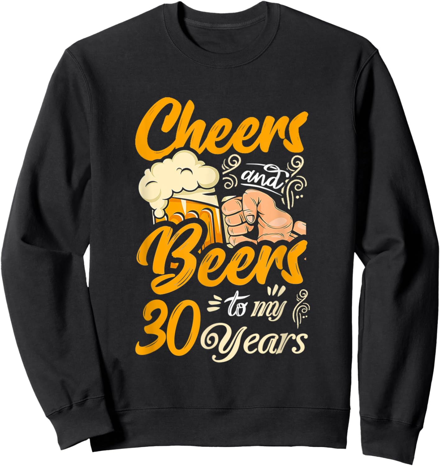 Cheers And Beers To My 30 Years Funny Birthday Sweatshirt - Sweatshirt | Black