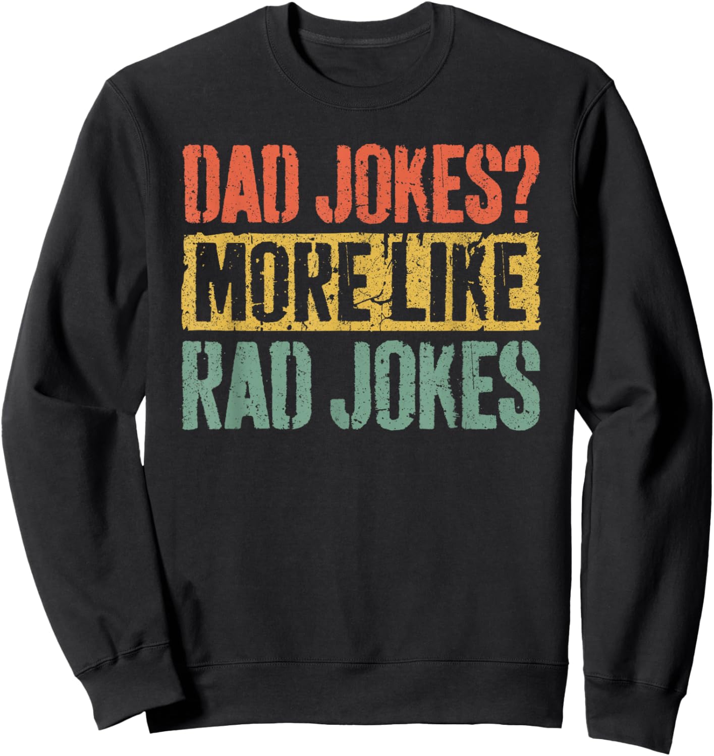 Dad Jokes More Like Rad Jokes Shirt Funny Men Fathers Day Sweatshirt - Sweatshirt | Black