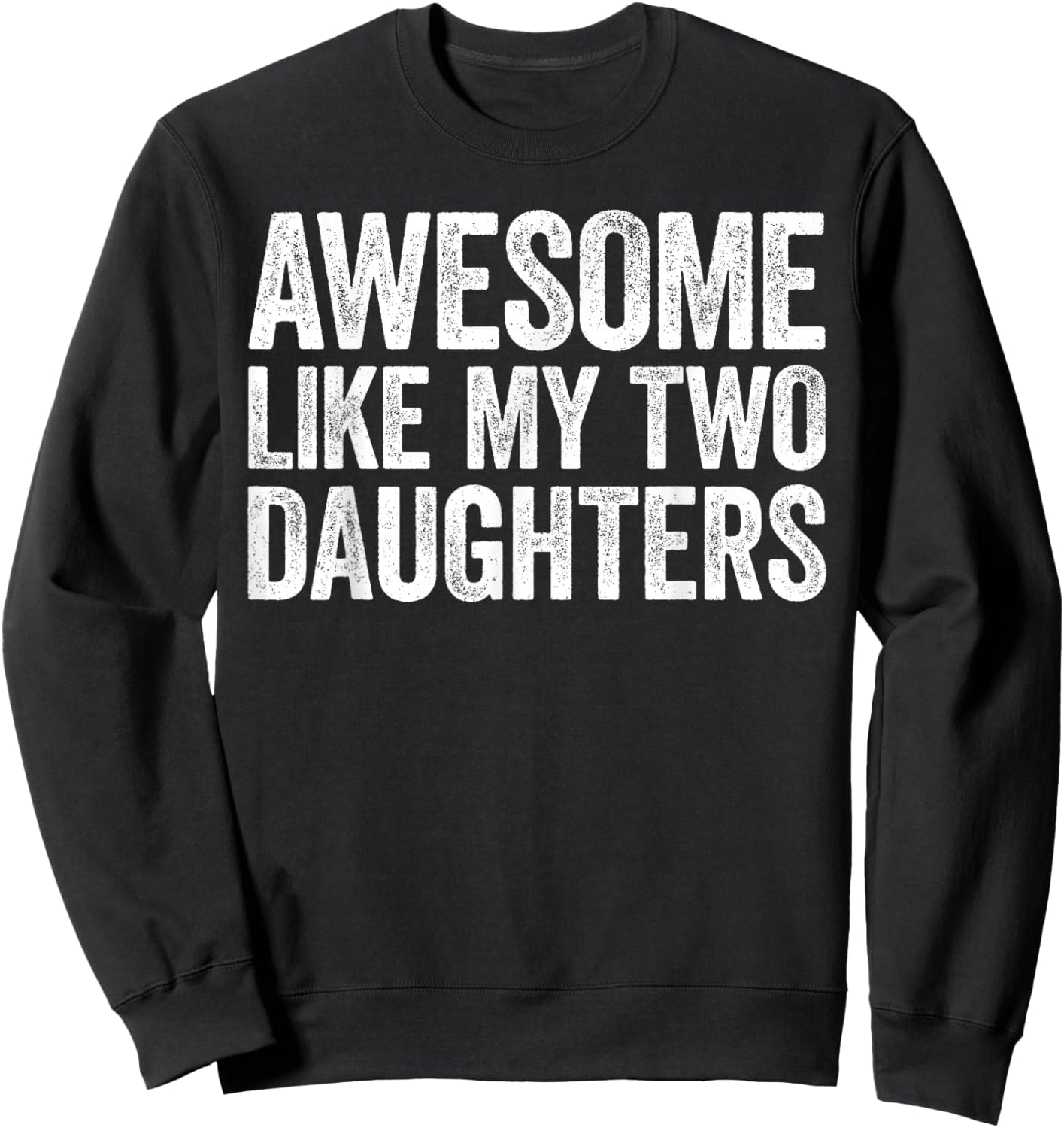 Awesome Like My Two Daughters Shirt Men Dad Fathers Day Sweatshirt - Sweatshirt | Black