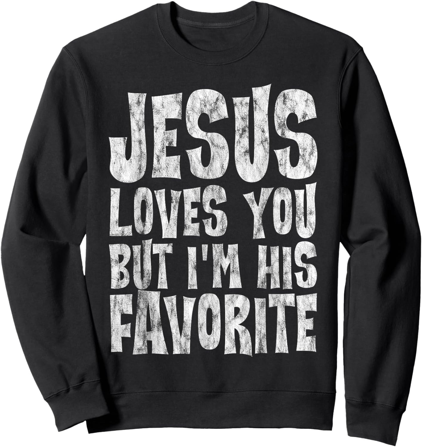 Jesus Loves You But I'm His Favorite Sweatshirt - Sweatshirt | Black