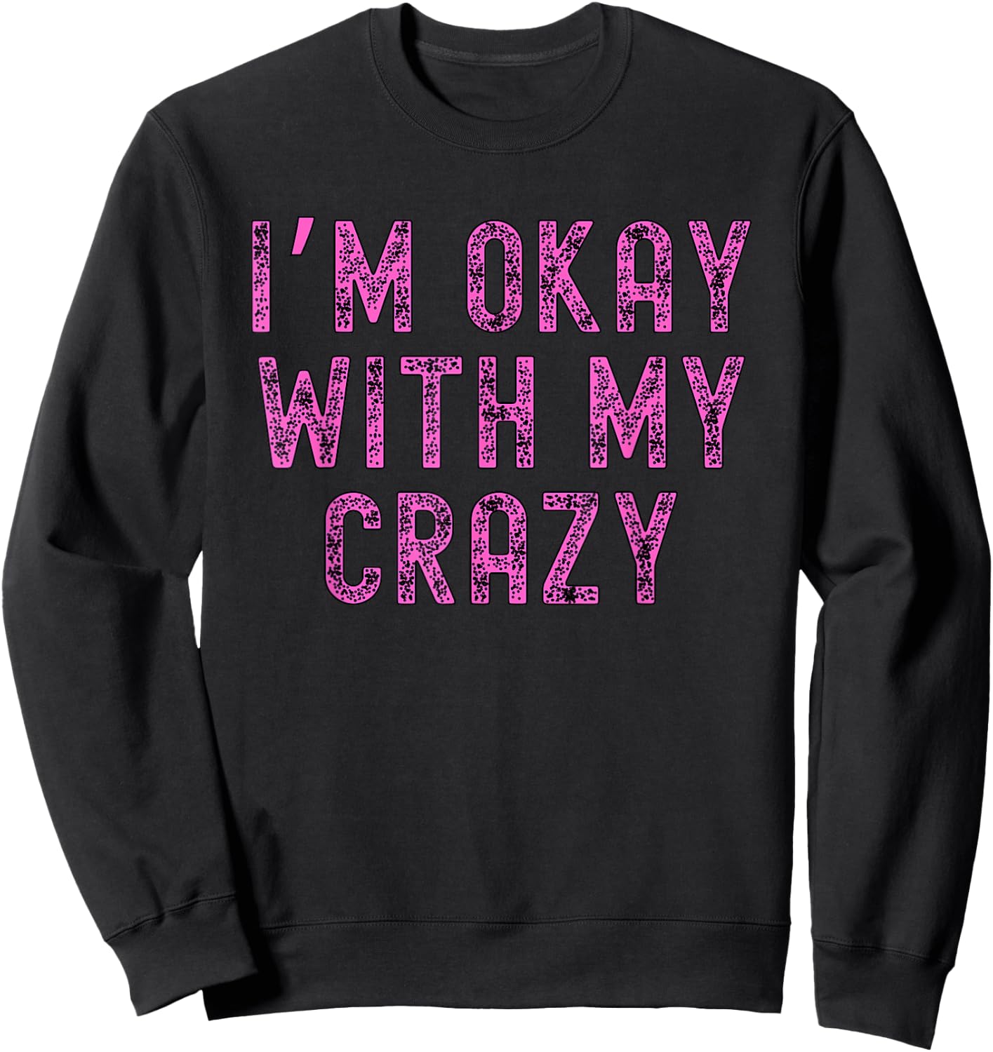 I'm OK With My Crazy Slogan Men Women Apparel Sweatshirt - Sweatshirt | Black