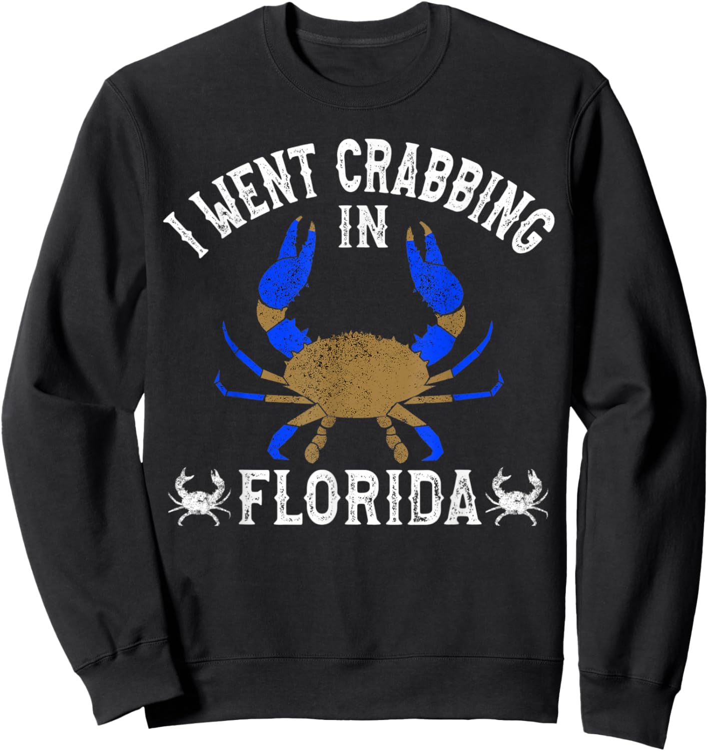 Florida Blue Crabbing I Went Crabbing in Florida Sweatshirt - Sweatshirt | Black