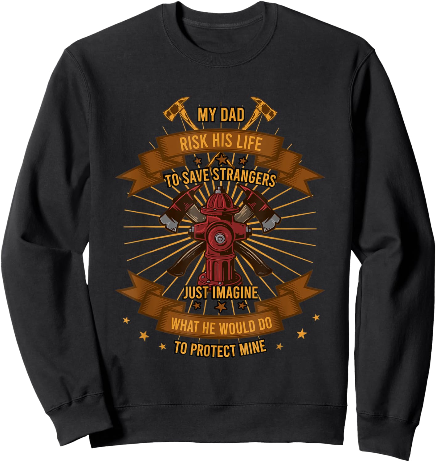 My Dad Risk His Life To Save Strangers Firefighter Sweatshirt - Sweatshirt | Black