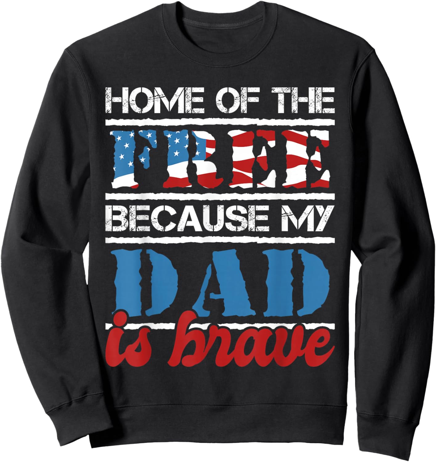 Home Of The Free Because My Dad Is Brave - US Army Veteran Sweatshirt - Sweatshirt | Black