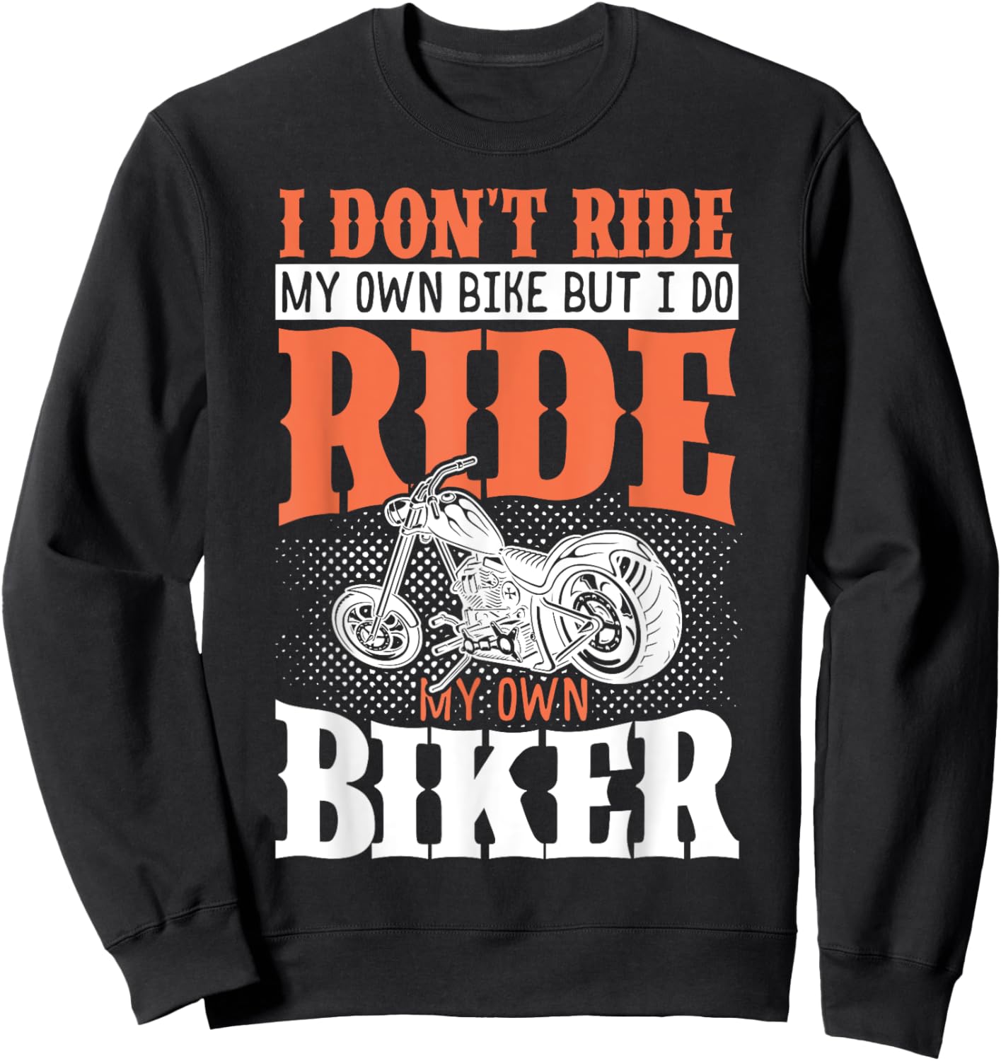 I Dont Ride My Own Bike But I Do Ride My Own Biker Sweatshirt - Sweatshirt | Black