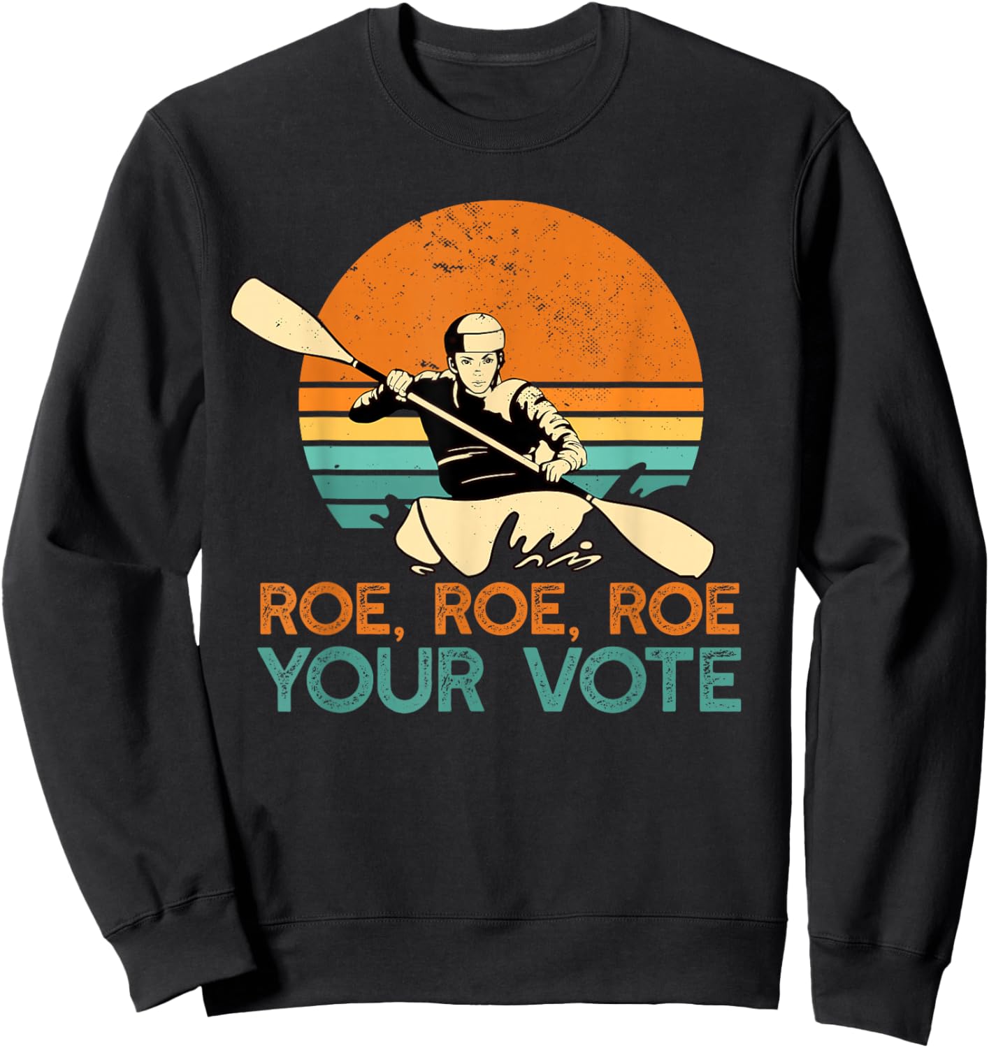 ROE ROE ROW YOUR VOTE Protect Wade Supreme Court Rights Meme Sweatshirt - Sweatshirt | Black