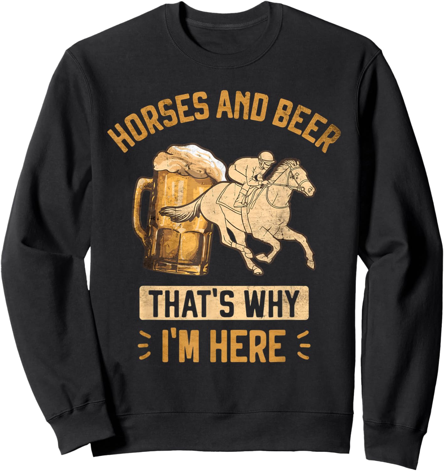Horses and Beer That's Why I'm Here Horse Race Betting Sweatshirt - Sweatshirt | Black